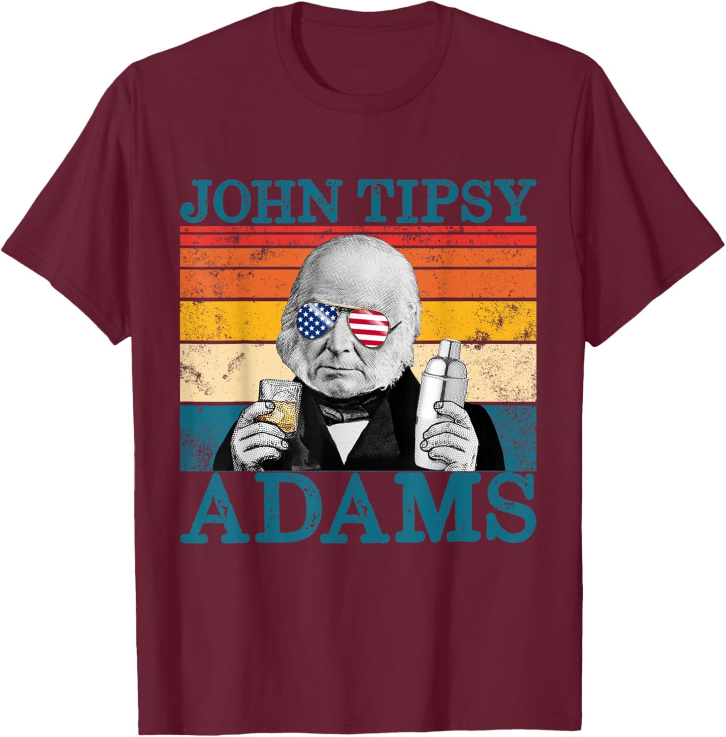 Retro John Tipsy Adams President John Quincy Adams July 4th Women Men T-Shirt - T-Shirt | Maroon