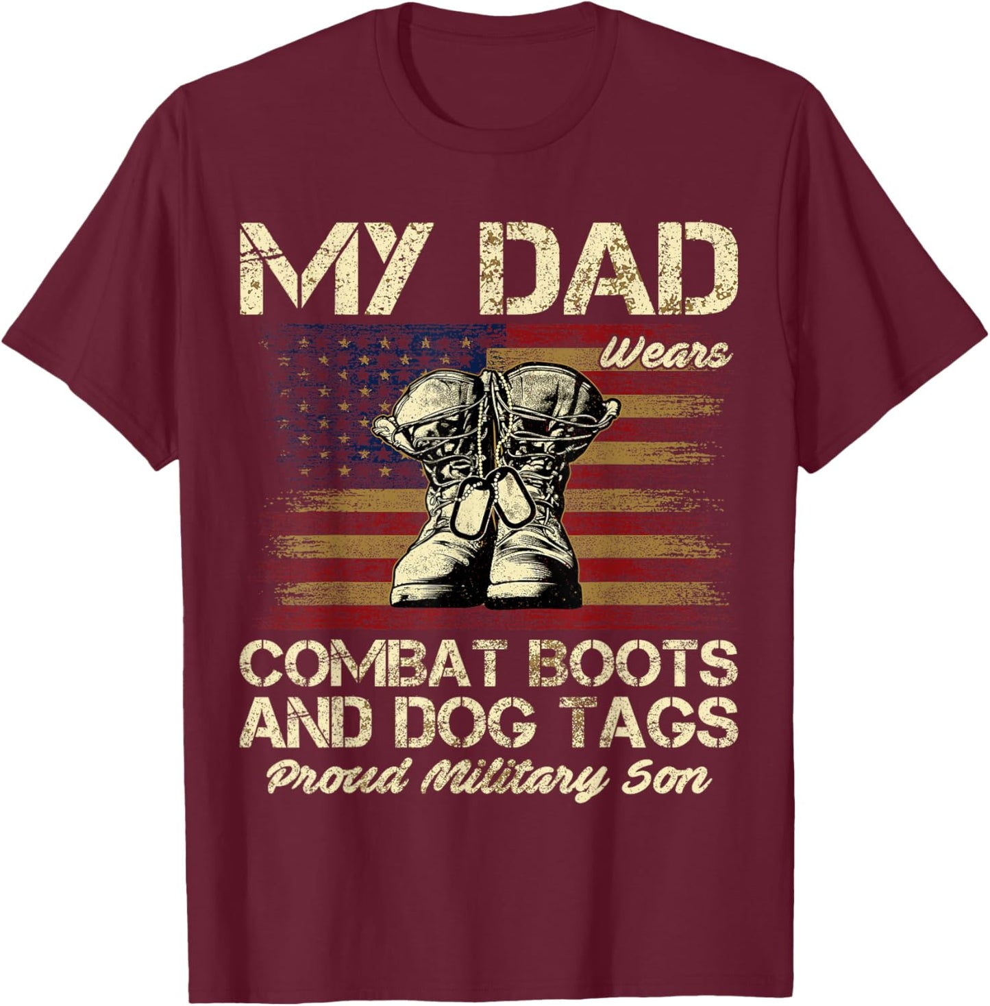 My Dad Wears Combat Boots and Dog Tags Proud Son T-Shirt - T-Shirt | Maroon