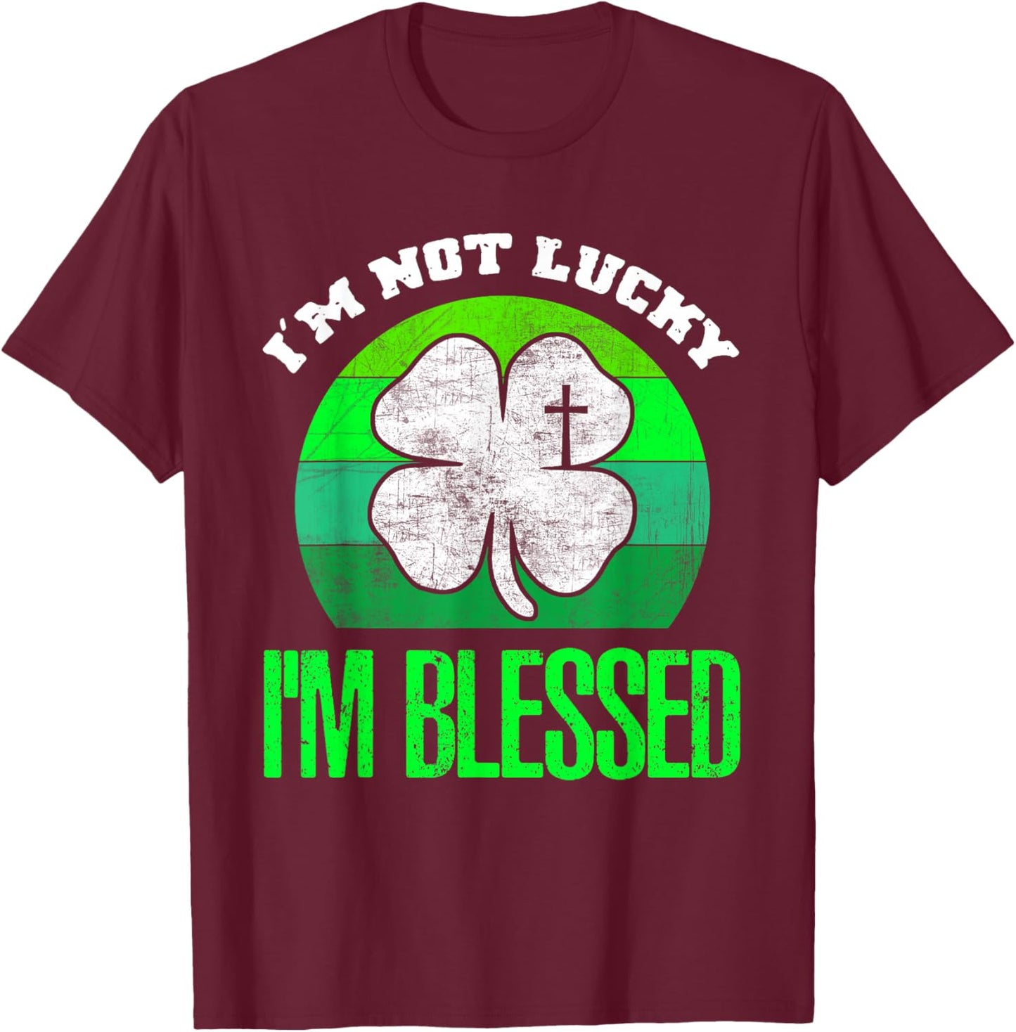 I'm Not Lucky I'm Blessed Shamrock Christian St Patricks Day T-Shirt - T-Shirt | Maroon