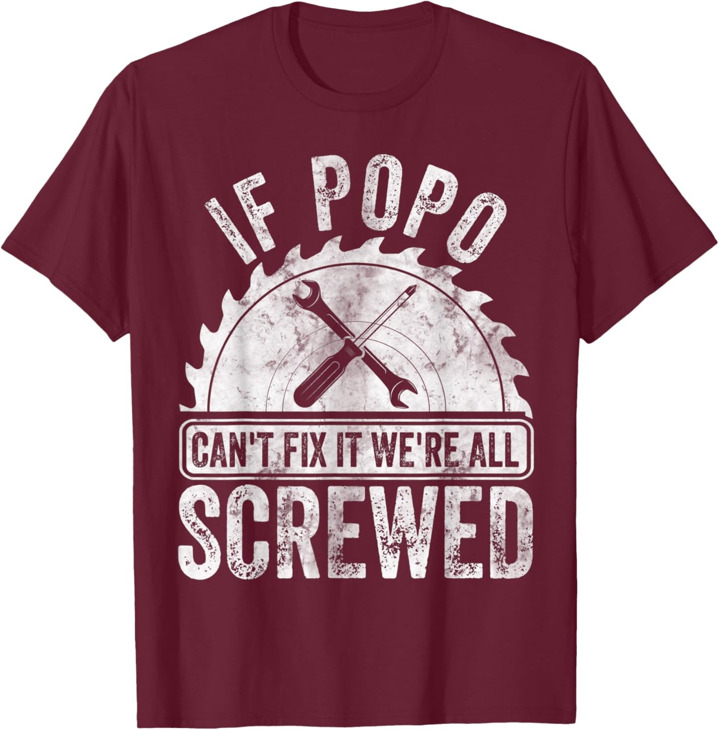 If Popo Can't Fix It We're All Screwed Shirt Father's Day T-Shirt - T-Shirt | Maroon