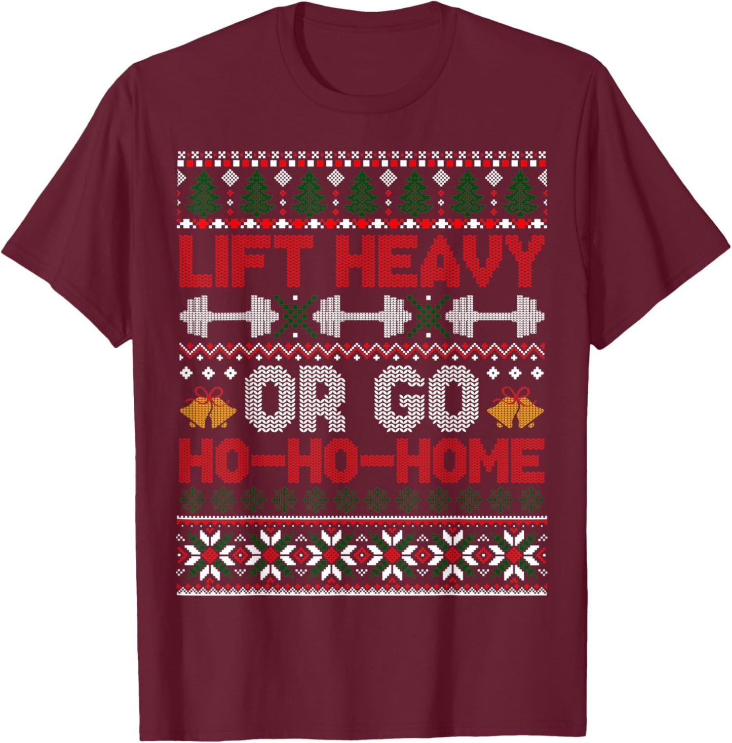 Funny Gym Christmas Shirts Lift Heavy Or Go Ho-Home, Funny Gym Christmas Fitness Ugly T-Shirt - T-Shirt | Maroon