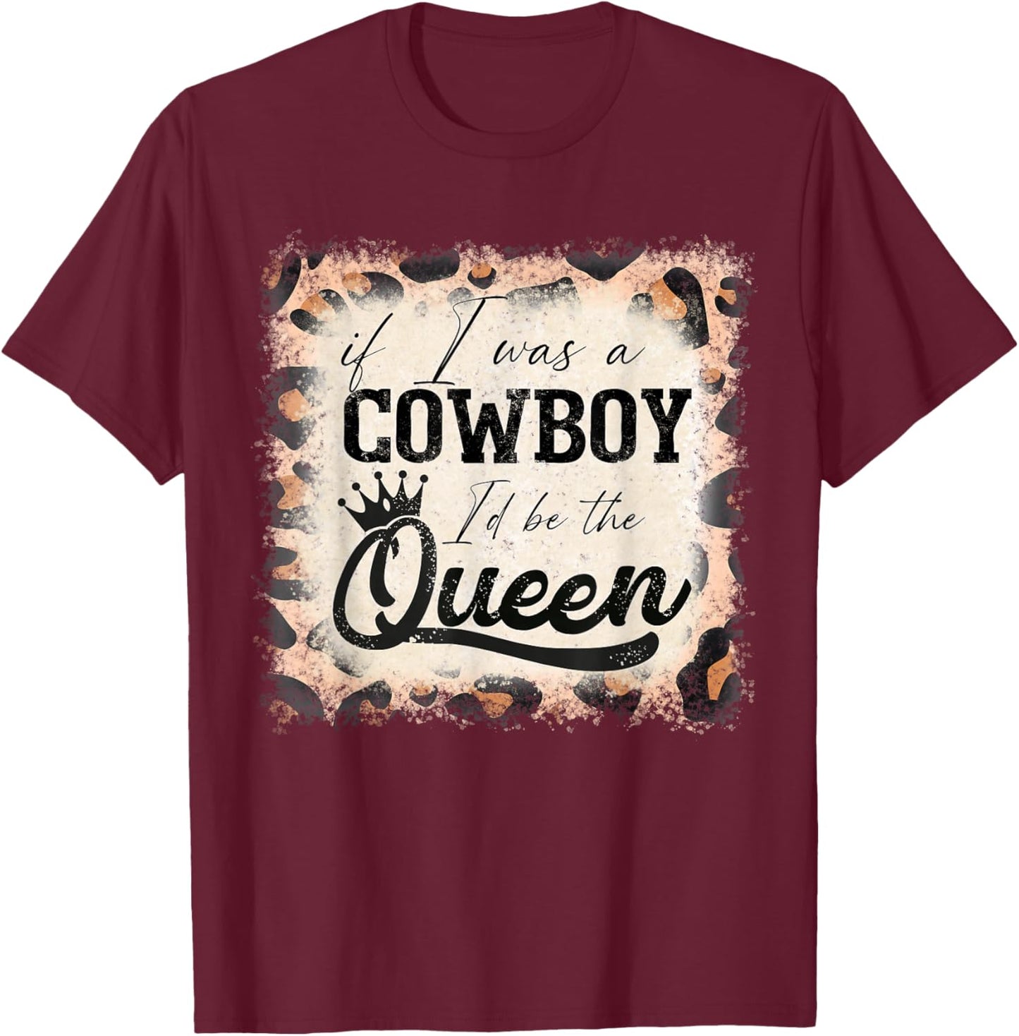 Vintage If I was a cowboy I'd be the queen bleached leopard T-Shirt - T-Shirt | Maroon