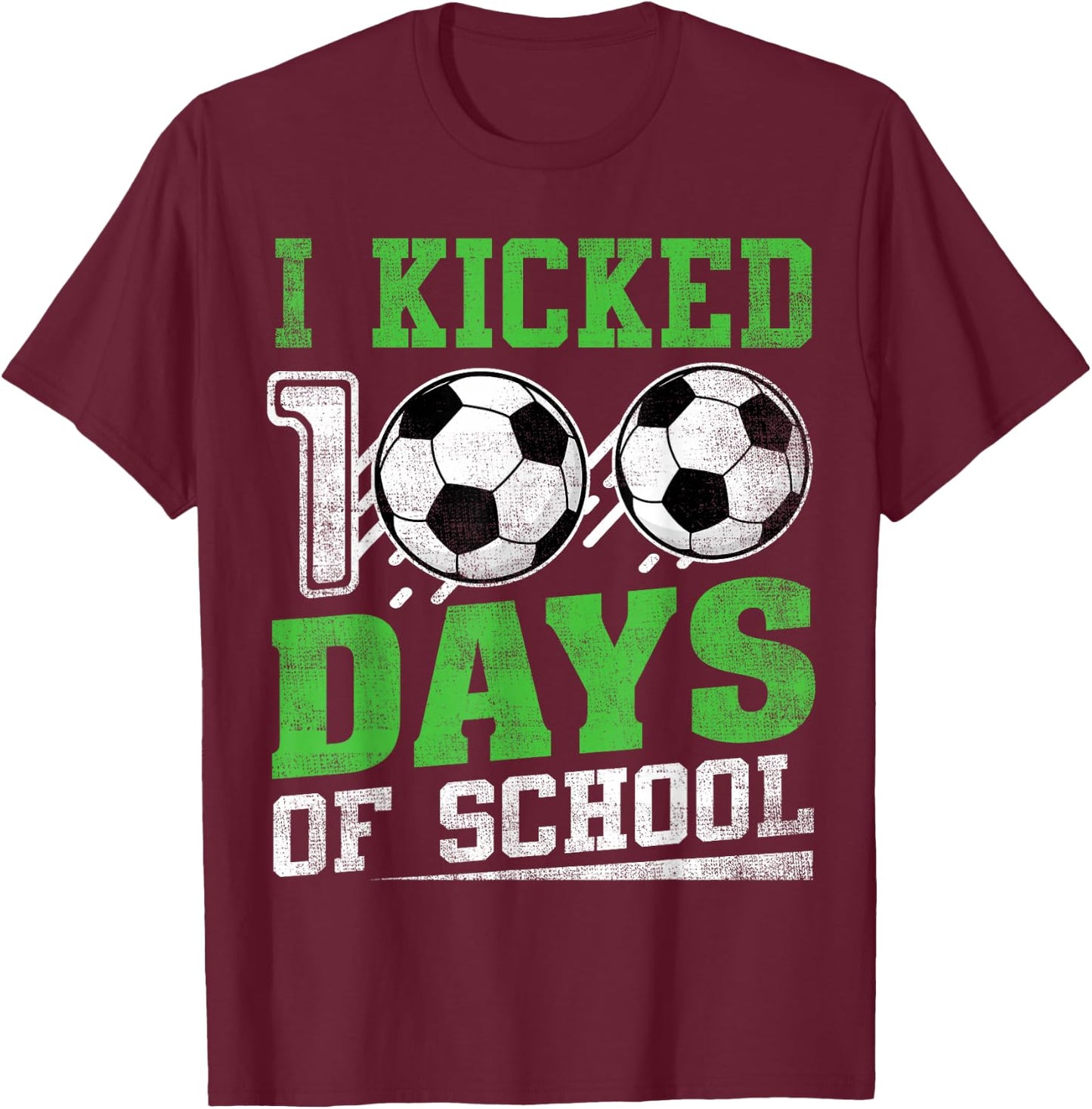 I Kicked 100 Days Of School Soccer Boys Girls Happy 100 Days T-Shirt - T-Shirt | Maroon