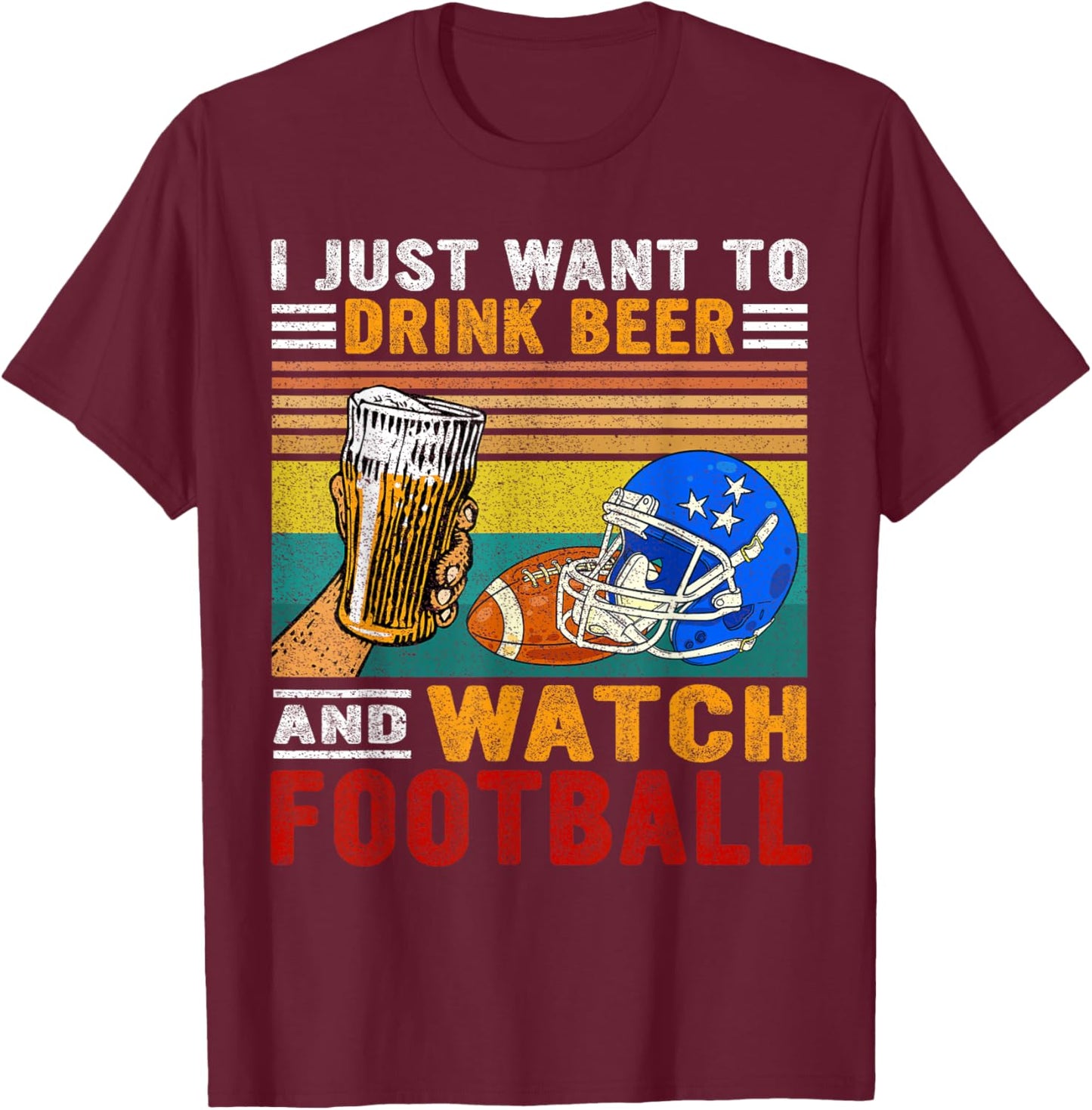 Retro I Just Want To Drink Beer And Watch Football Drinkers T-Shirt - T-Shirt | Maroon
