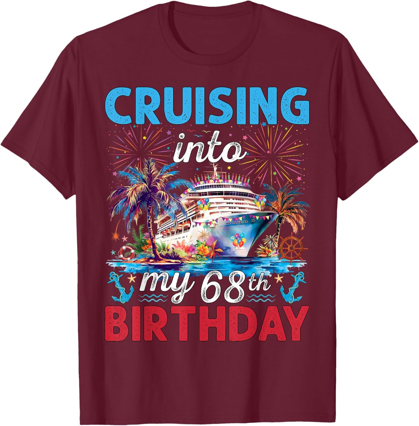 Cruising Into My 68th Birthday Cruise 68 Years Old Birthday T-Shirt - T-Shirt | Maroon