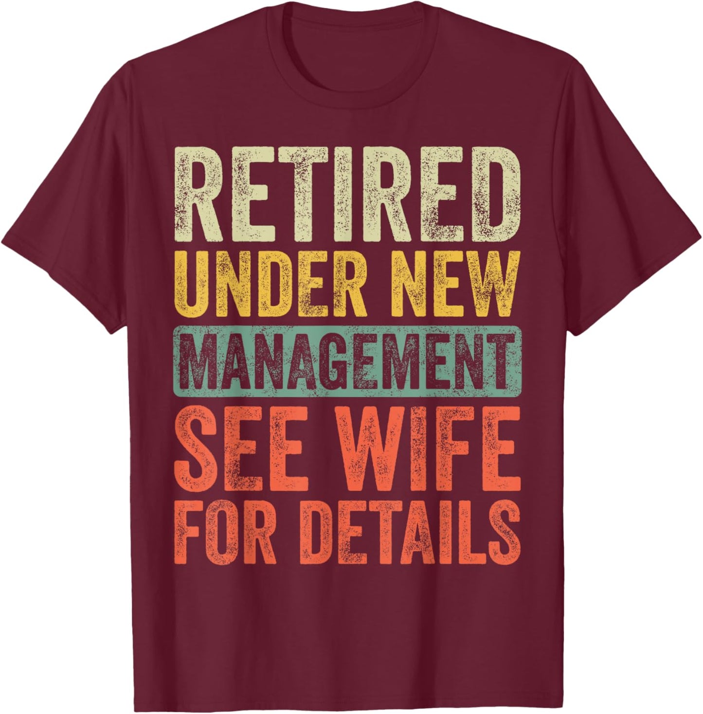 Retired Under New Management See Wife For Details Retirement T-Shirt - T-Shirt | Maroon