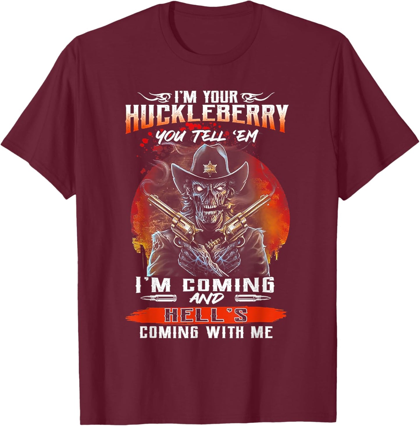 I'm Your Huckleberry You Tell 'em I'm Coming T-Shirt - T-Shirt | Maroon