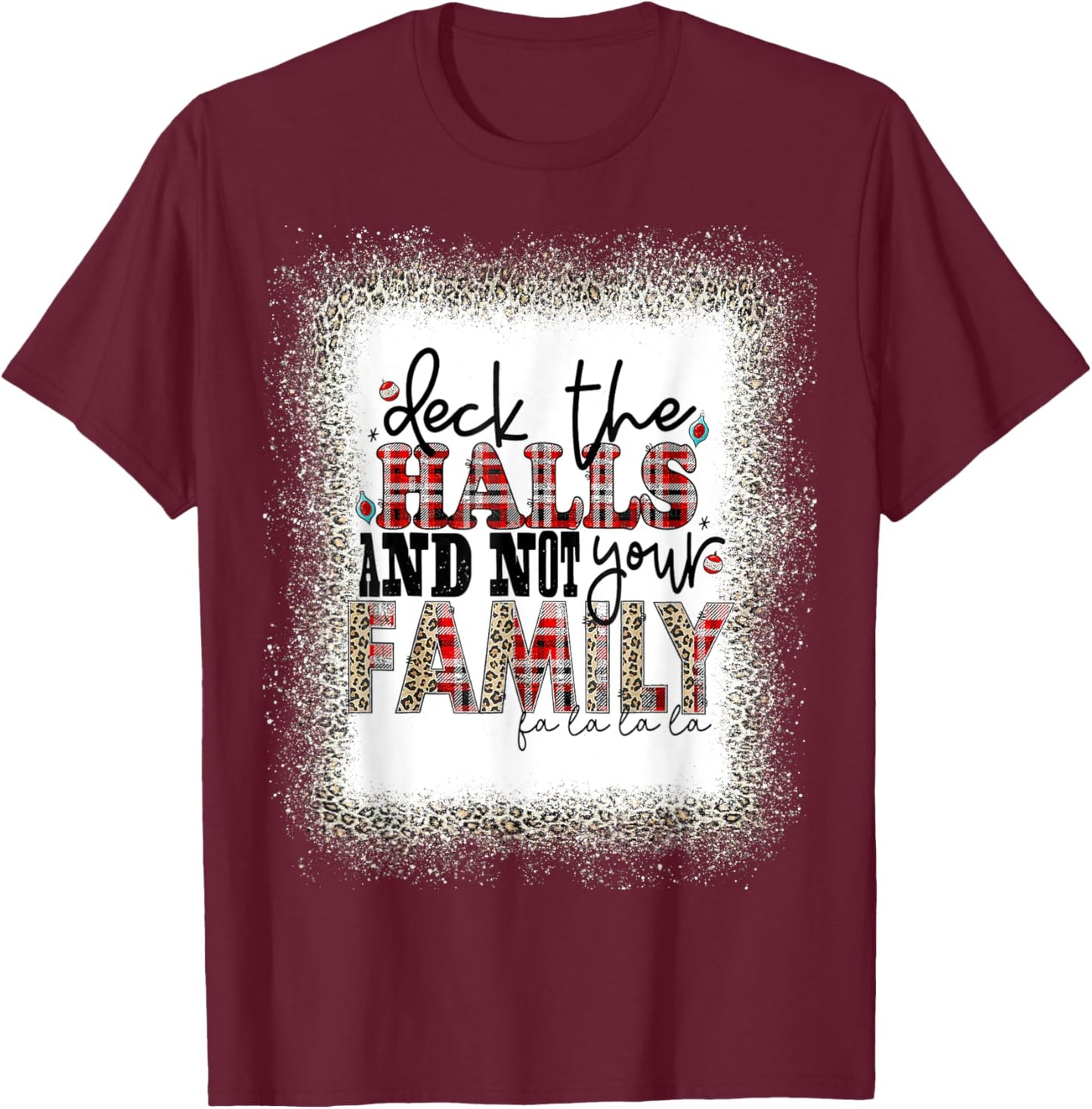 Deck The Halls and Not Your Family Funny Merry Christmas T T-Shirt - T-Shirt | Maroon
