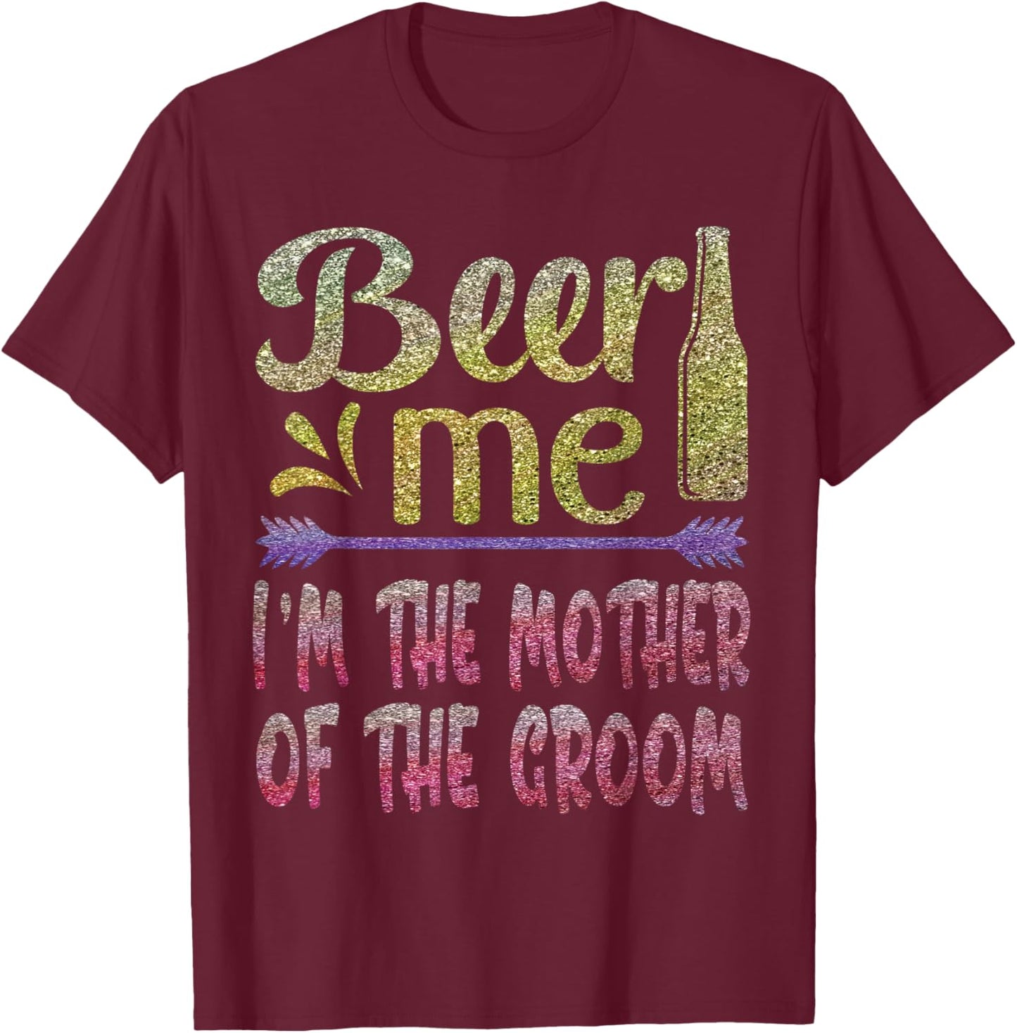 Beer Me I'm The Mother of The Groom Funny Family Party Gift T-Shirt - T-Shirt | Maroon