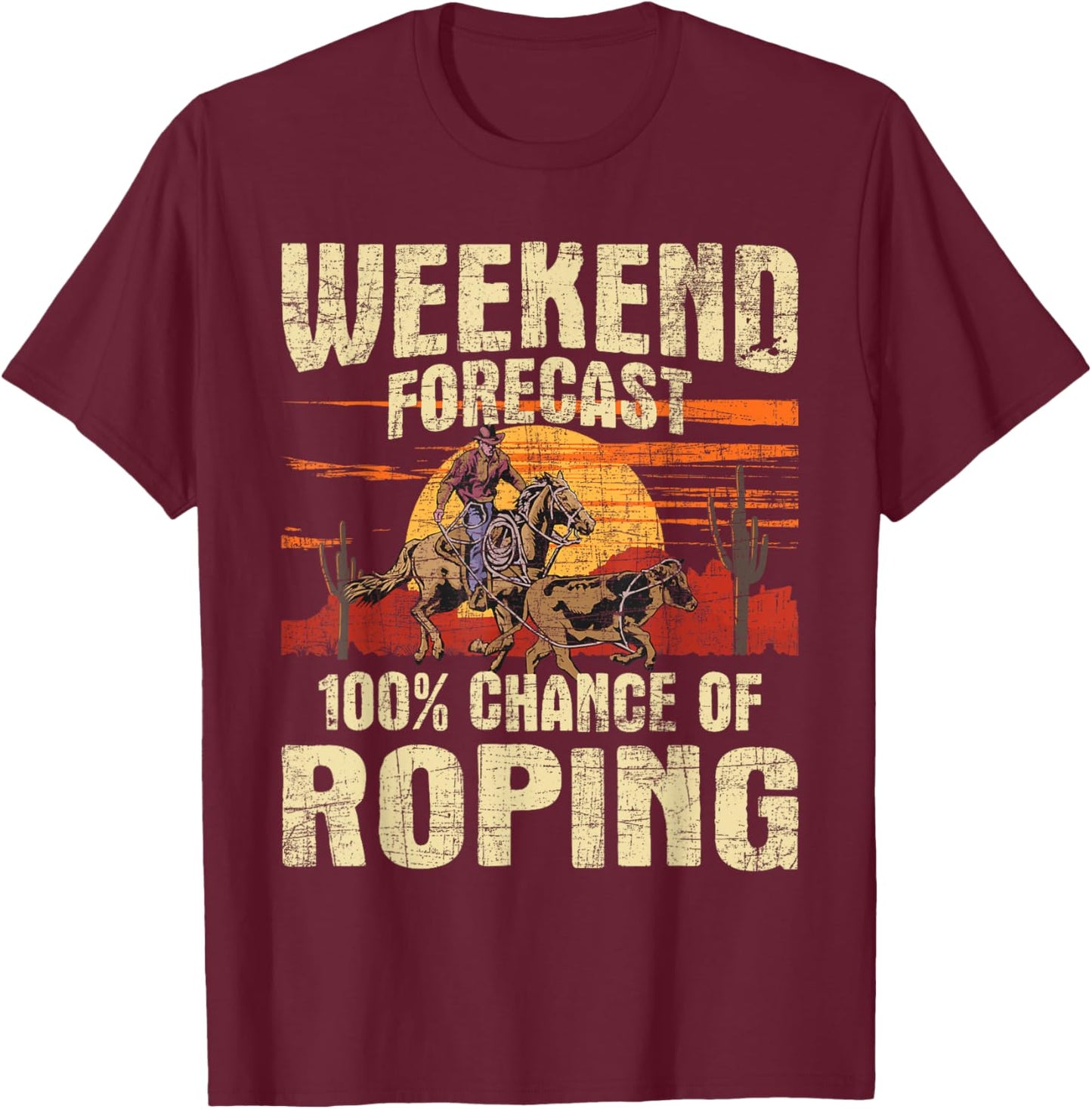 100% Chance Of Roping - Equestrian Header Cowboy Horse Ride T-Shirt - T-Shirt | Maroon