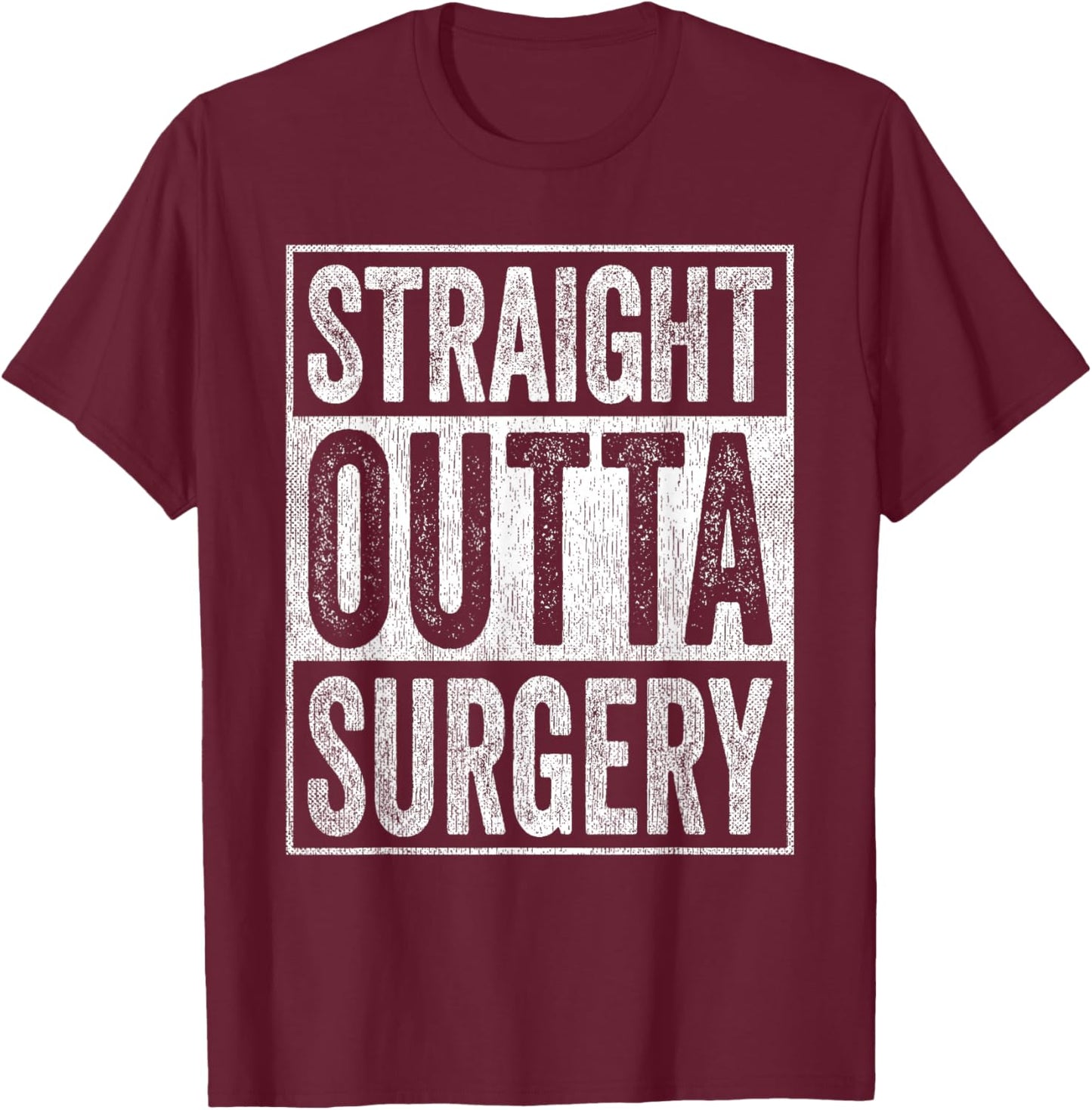 Straight Outta Surgery T-Shirt - T-Shirt | Maroon