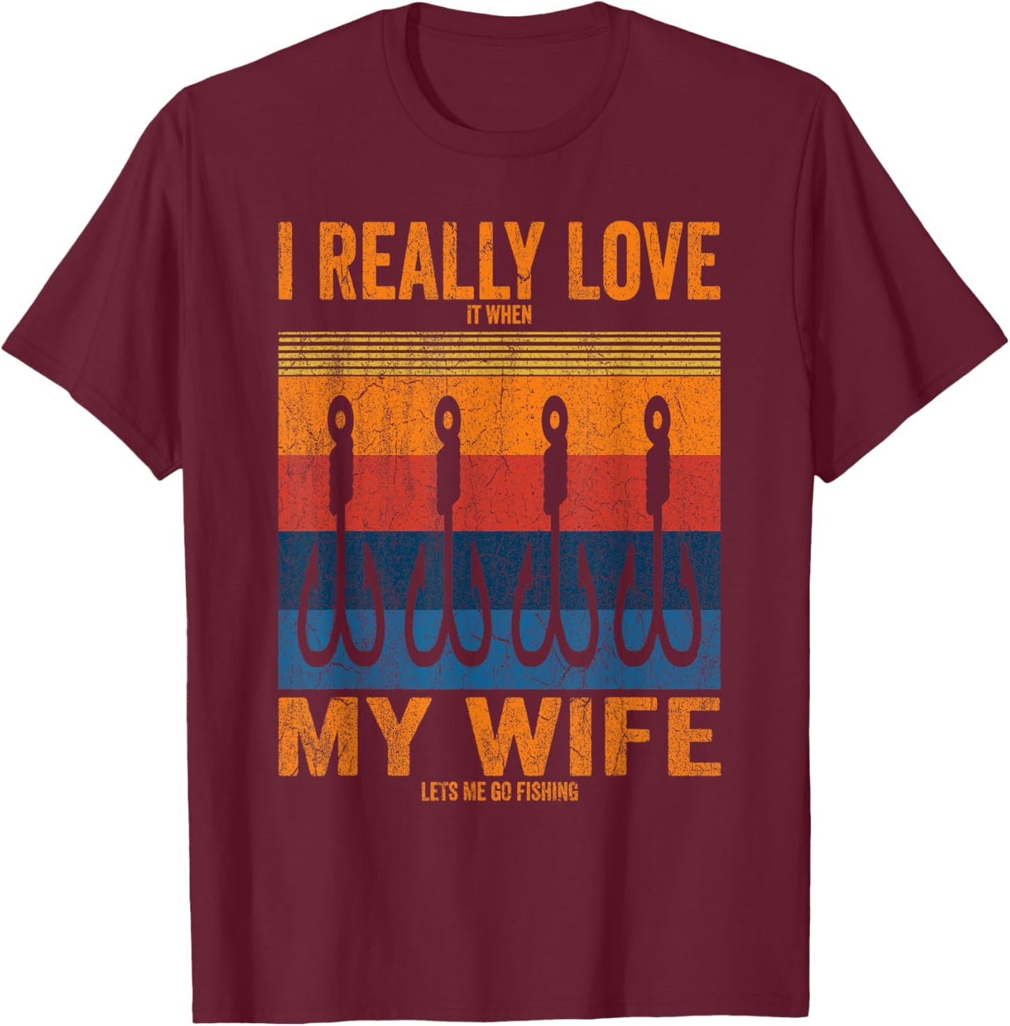 I Really Love It When My Wife Lets Me Go Fishing Trip Family T-Shirt - T-Shirt | Maroon