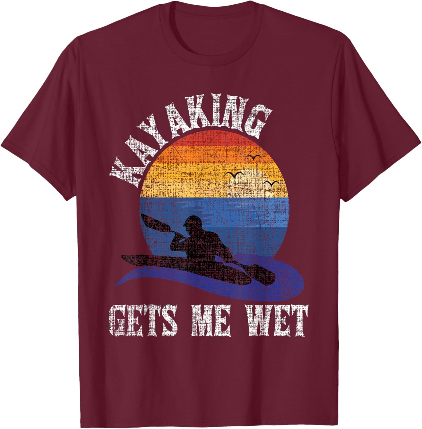 Kayaking Gets Me Wet - Funny Kayak Kayaker T-Shirt - T-Shirt | Maroon