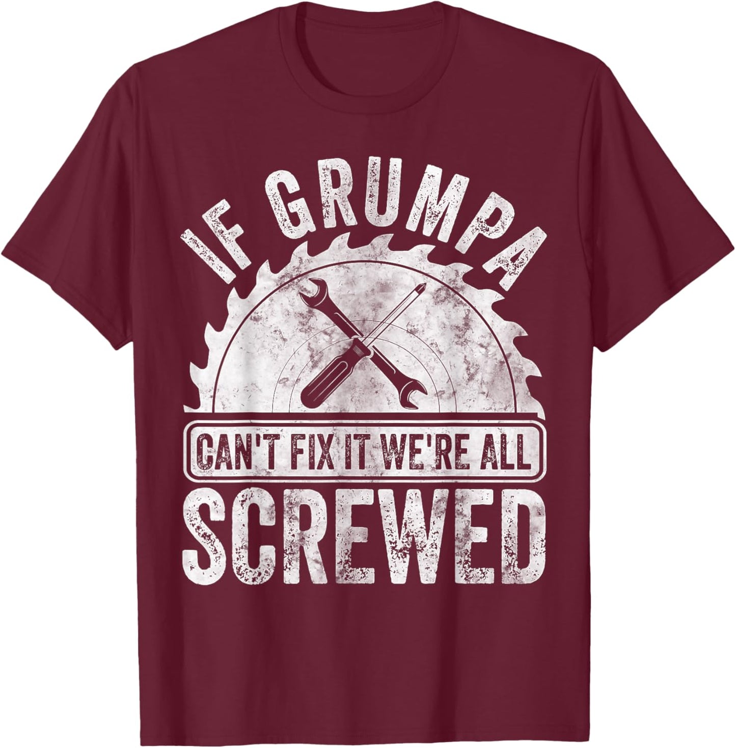 If Grumpa Can't Fix It We're All Screwed Shirt Father's Day T-Shirt - T-Shirt | Maroon