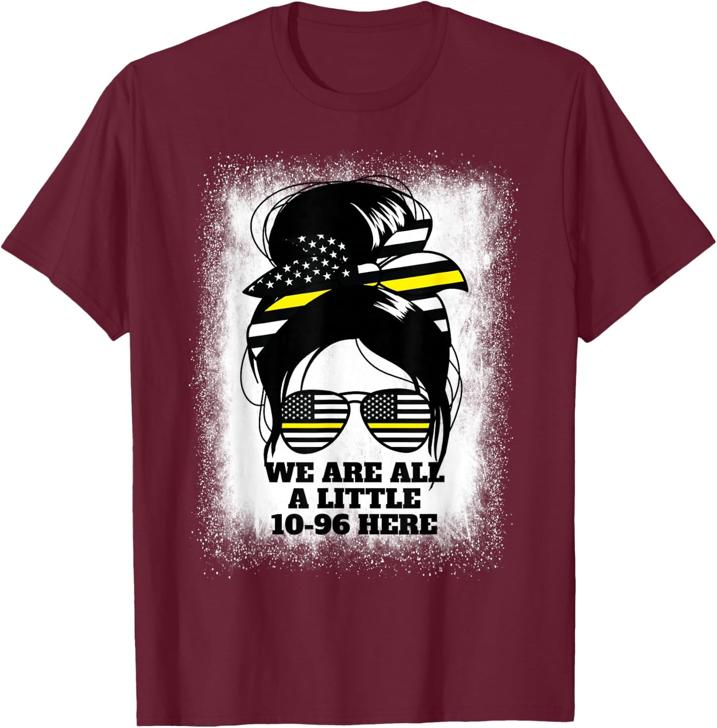 We Are All A Little 10-96 Here Women's Dispatch 911 T-Shirt - T-Shirt | Maroon