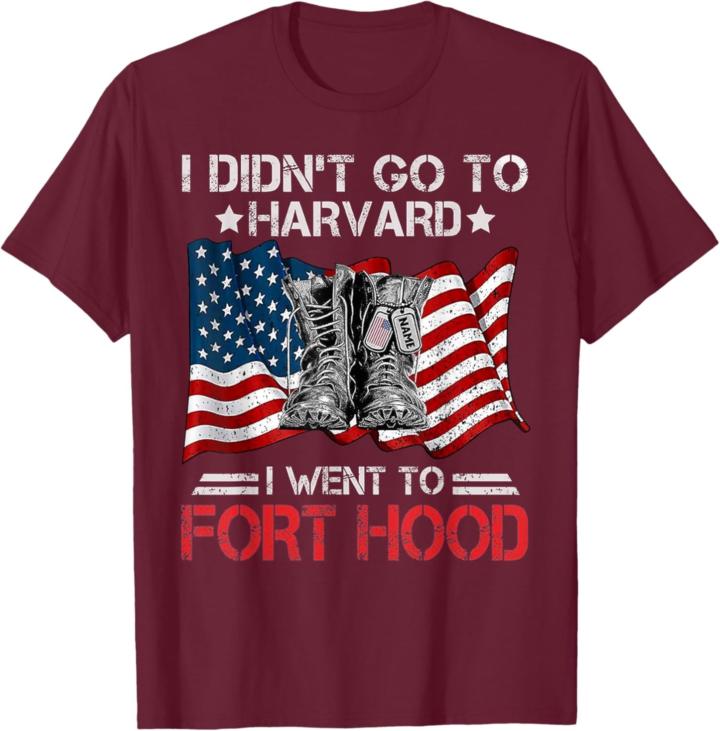I Didn't Go To Har-vard I Went To Fort-Hood Soldier Lover T-Shirt - T-Shirt | Maroon