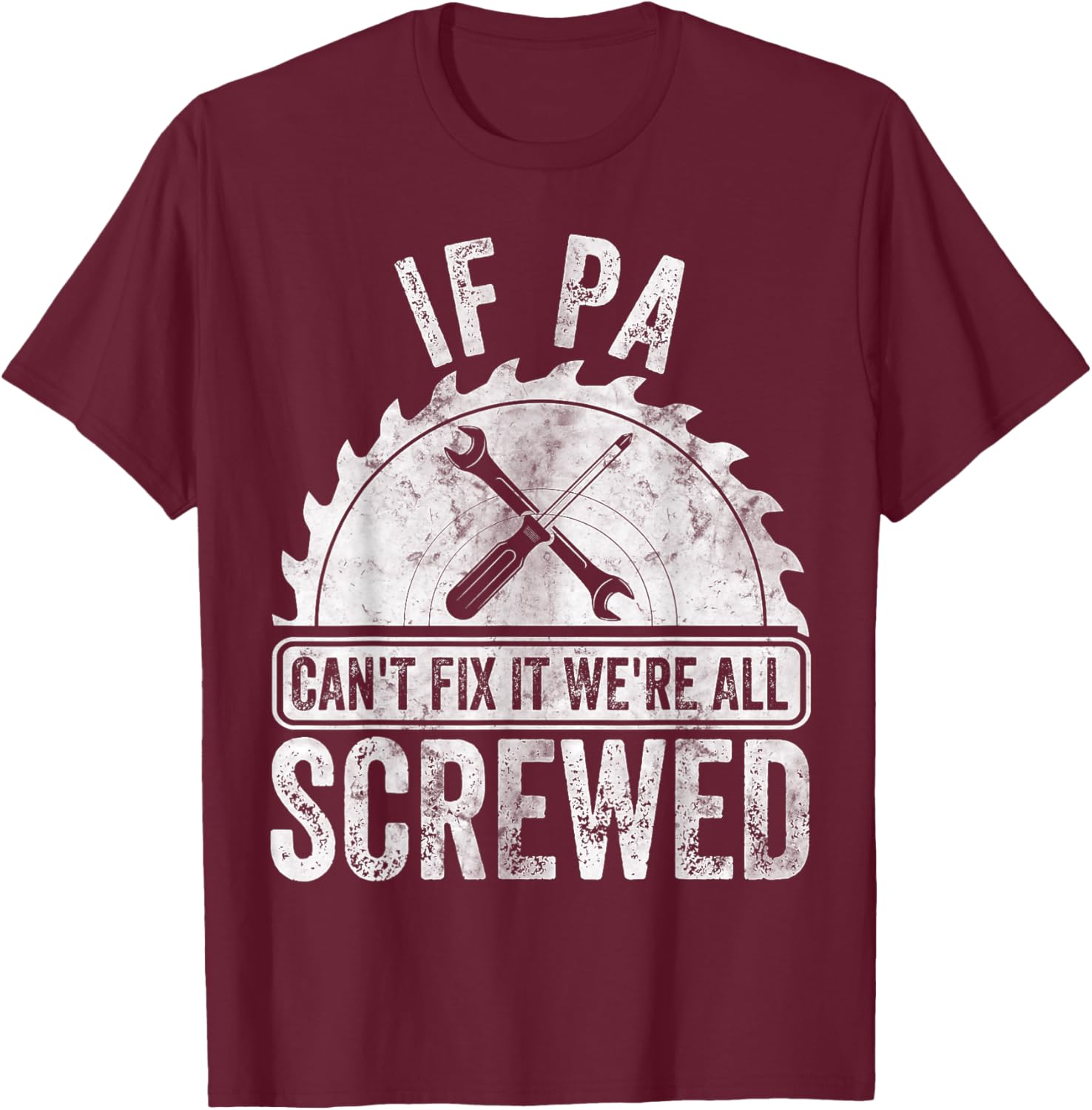 Funny Father's Day If Pa Can't Fix It We're All Screwed T-Shirt - T-Shirt | Maroon