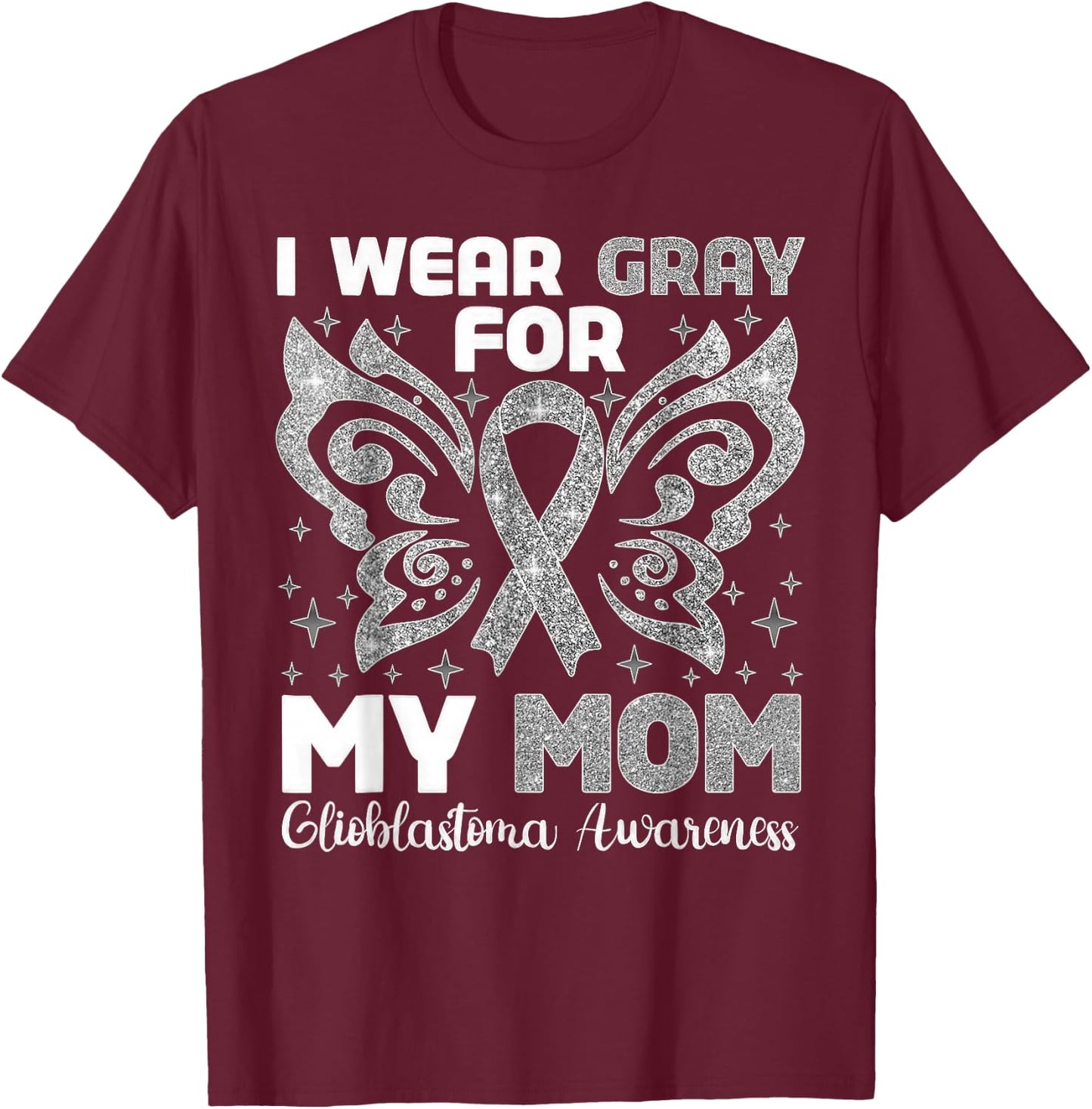 I Wear Gray For My Mom Glioblastoma Awareness T-Shirt - T-Shirt | Maroon