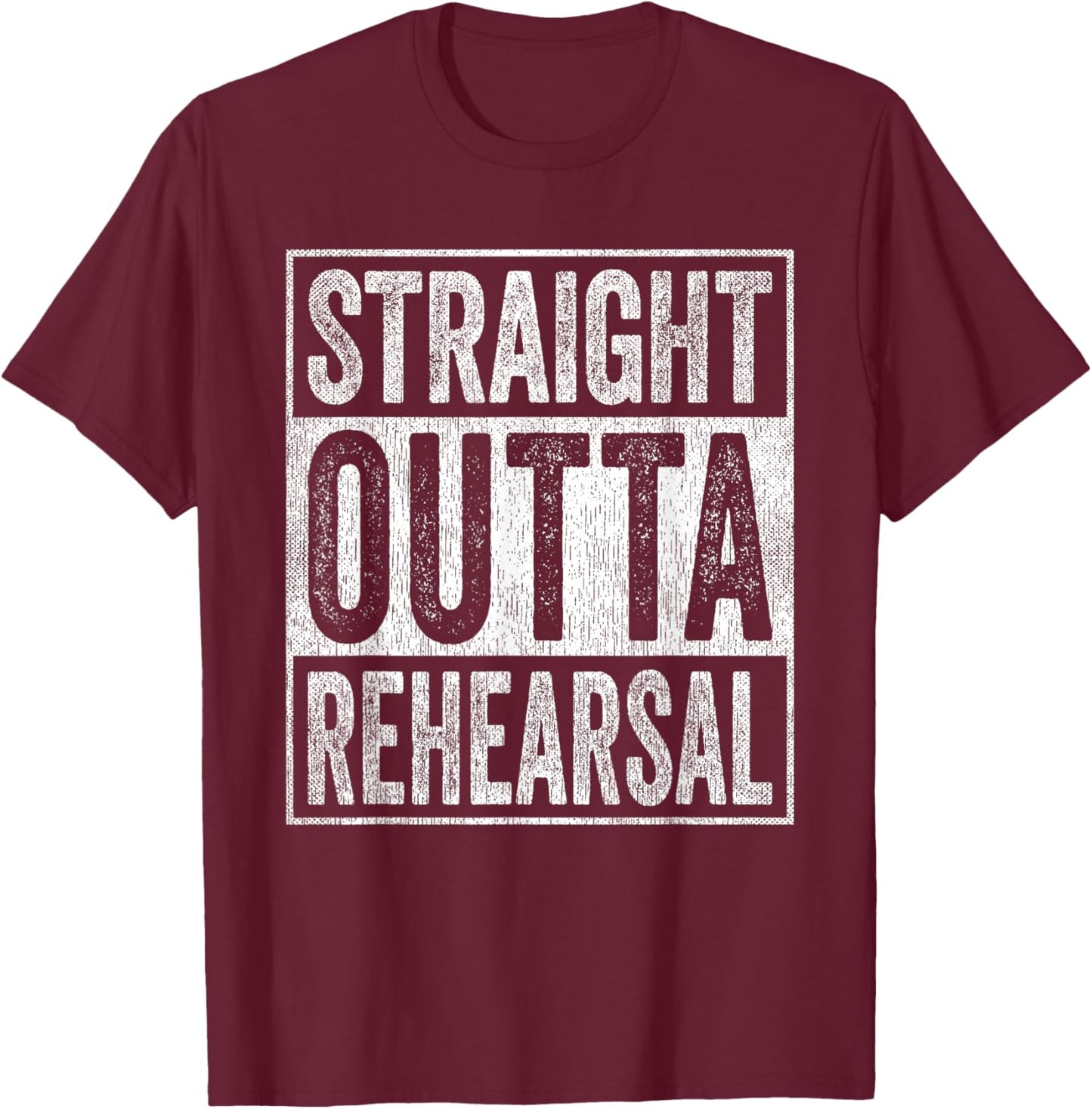 Straight Outta Rehearsal T-Shirt - T-Shirt | Maroon