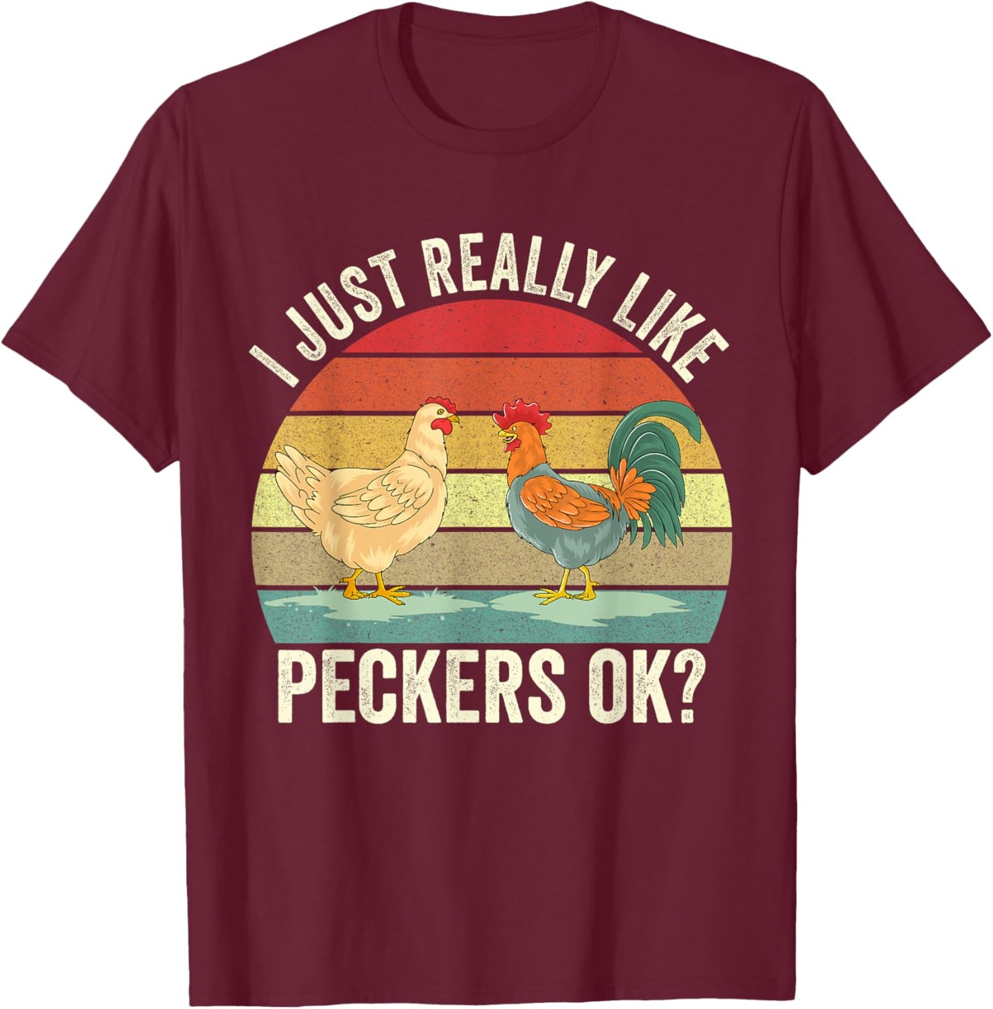 I Just Really Like Peckers Ok Cute Gardening Farming Chicken T-Shirt - T-Shirt | Maroon