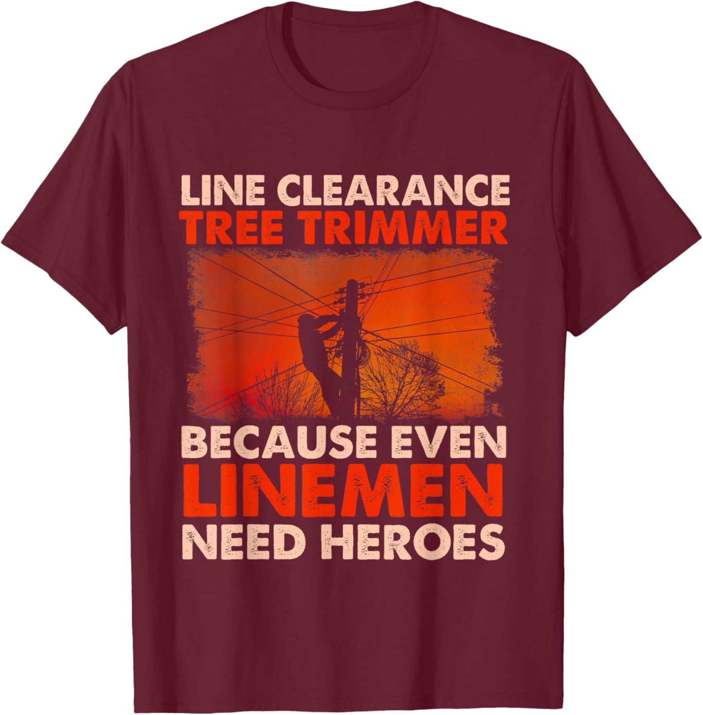 Line Clearance Tree Trimmer - Arborist Tree Surgeon Logger T-Shirt - T-Shirt | Maroon