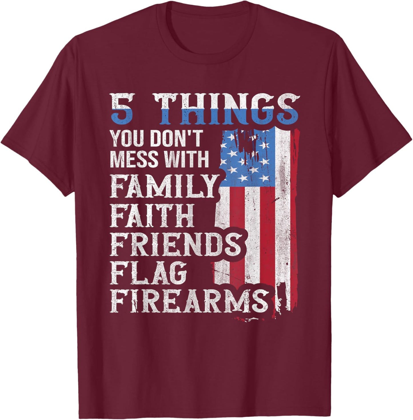 5 Things You Dont Mess with for Proud Patriotic American T-Shirt - T-Shirt | Maroon