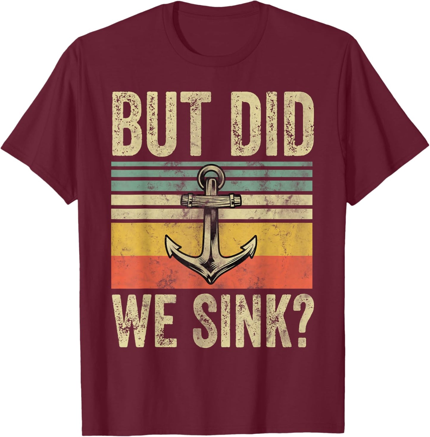 But Did We Sink Shirt Father's Day Pontoon Boat Captain T-Shirt - T-Shirt | Maroon