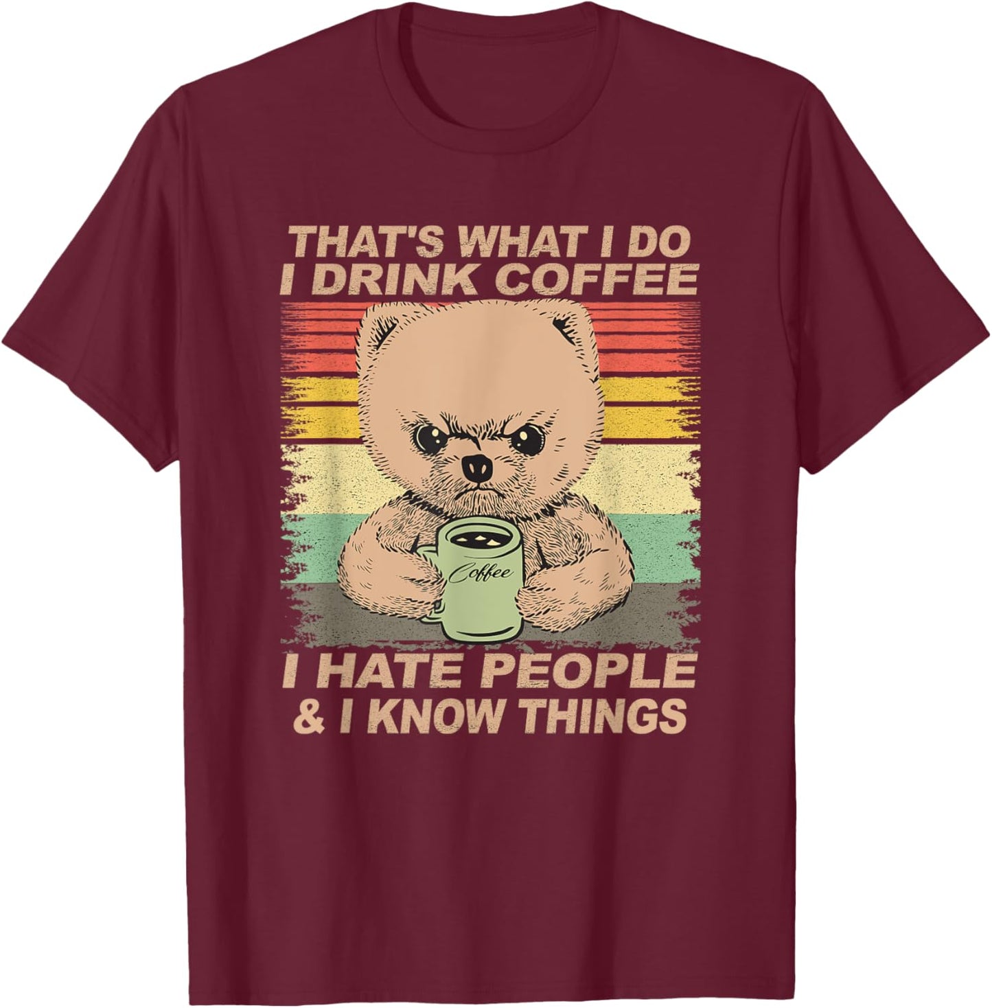 That's What I Do I Drink Coffee I Hate People And I Know Dog Men Women T-Shirt - T-Shirt | Maroon