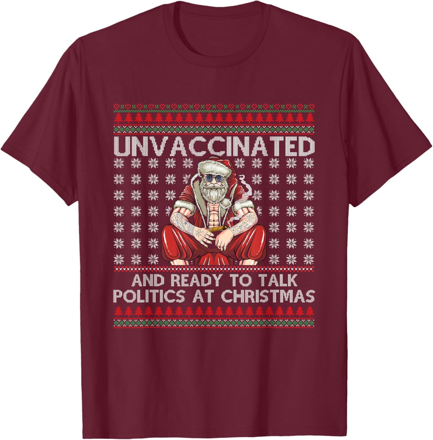 Unvaccinated Ready Talk Politics At Christmas Ugly Sweater T-Shirt - T-Shirt | Maroon
