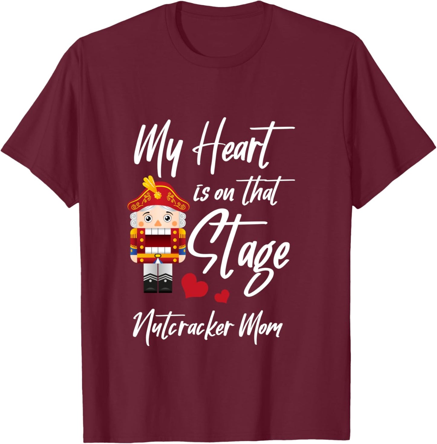 My Heart Is On The Stage Nutcracker Mom Dance T-Shirt - T-Shirt | Maroon