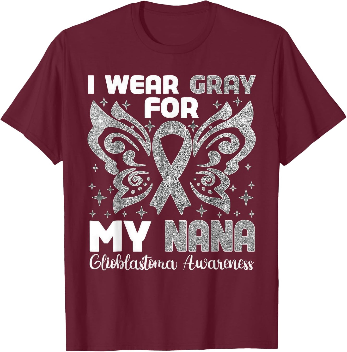 I Wear Gray For My Nana Glioblastoma Awareness T-Shirt - T-Shirt | Maroon
