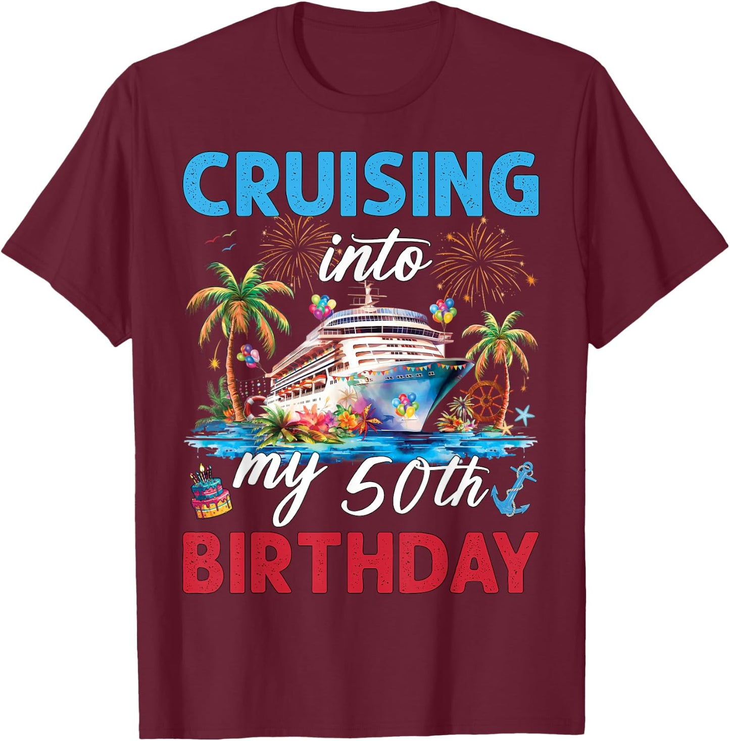 50th Birthday Cruise My 50 Year Old Cruising Into Birthday T-Shirt - T-Shirt | Maroon