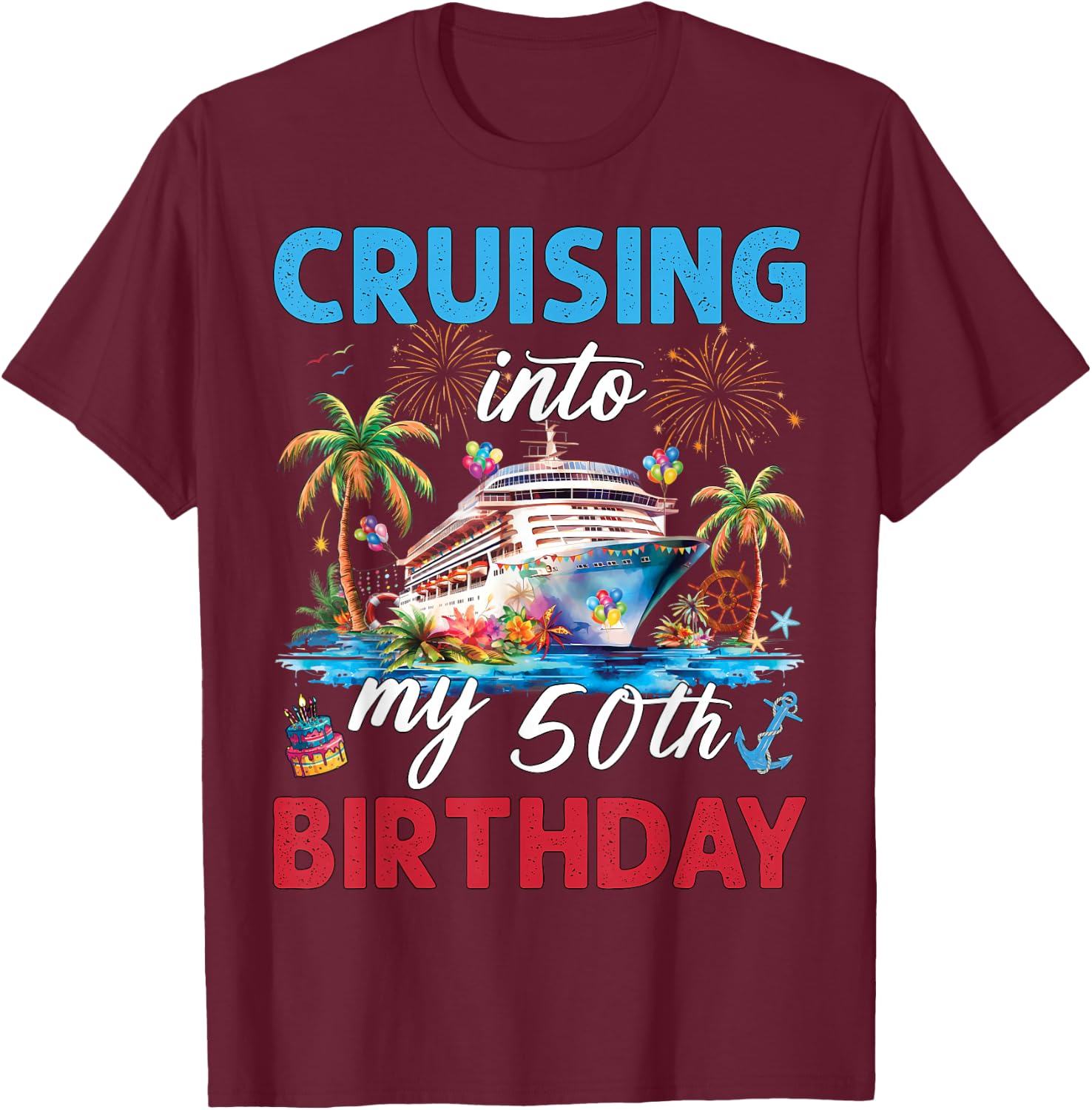 50th Birthday Cruise My 50 Year Old Cruising Into Birthday T-Shirt - T-Shirt | Maroon