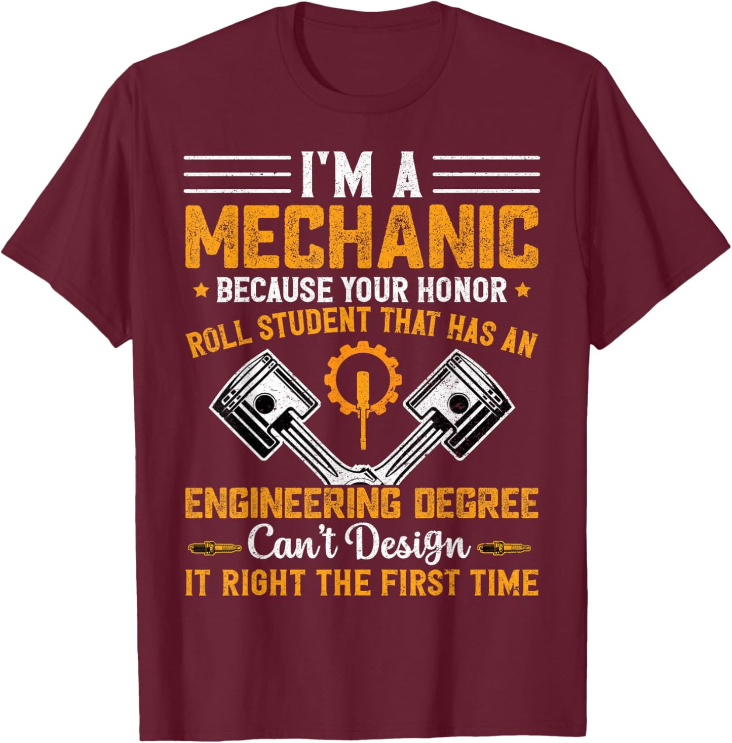 I'm A Mechanic Because Your Honor Roll Student That Mechanic T-Shirt - T-Shirt | Maroon