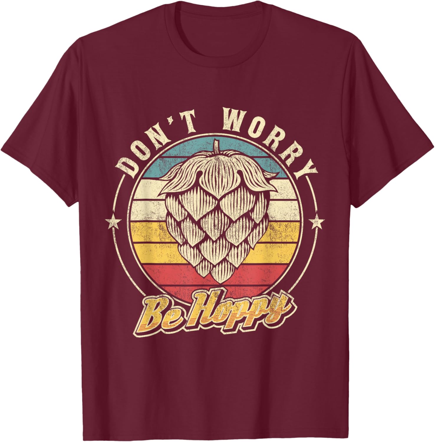 Don't Worry Be Hoppy Distressed Vintage Hops Lover IPA Beer T-Shirt - T-Shirt | Maroon