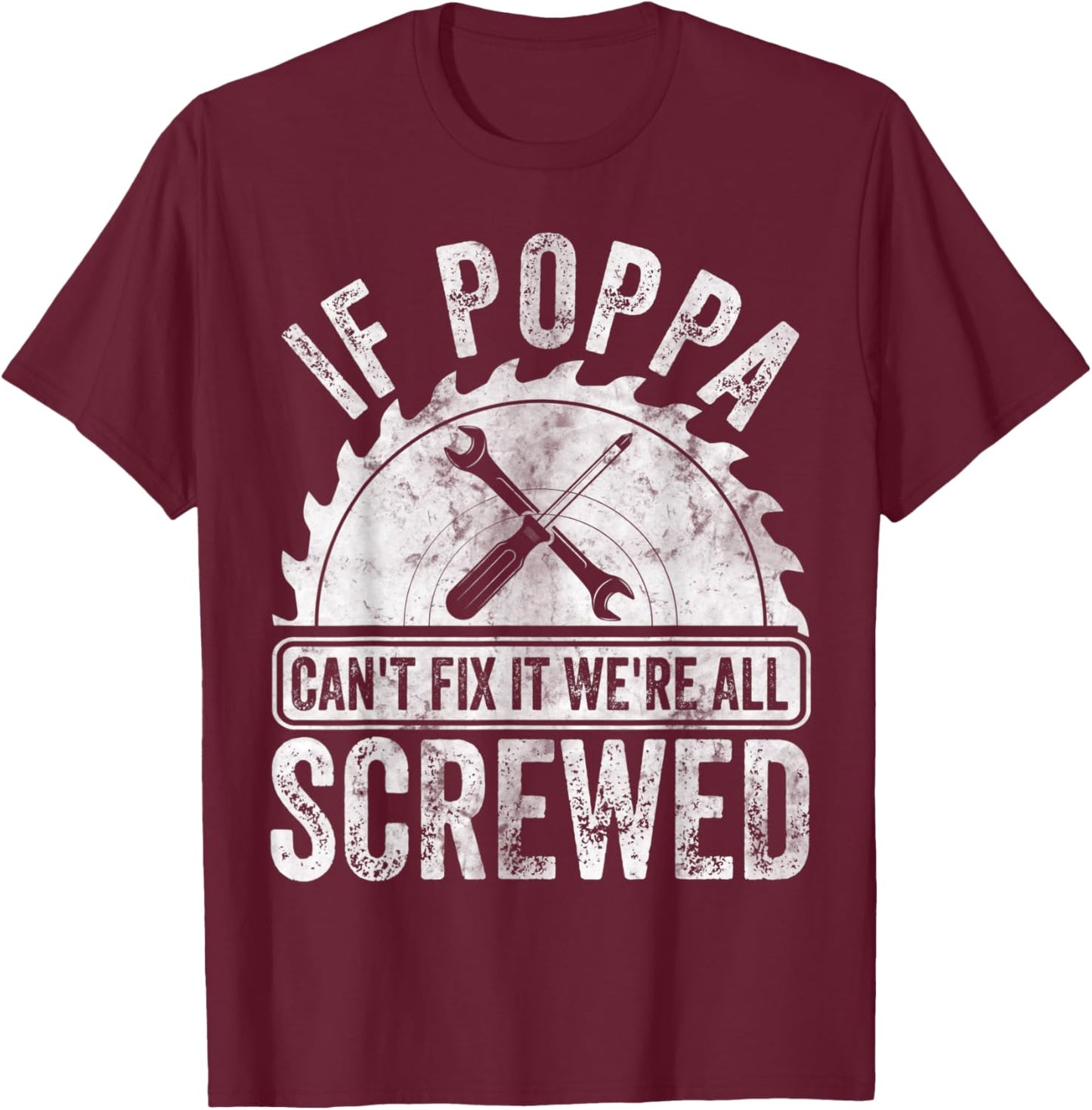 If Poppa Can't Fix It We're All Screwed Shirt Father's Day T-Shirt - T-Shirt | Maroon