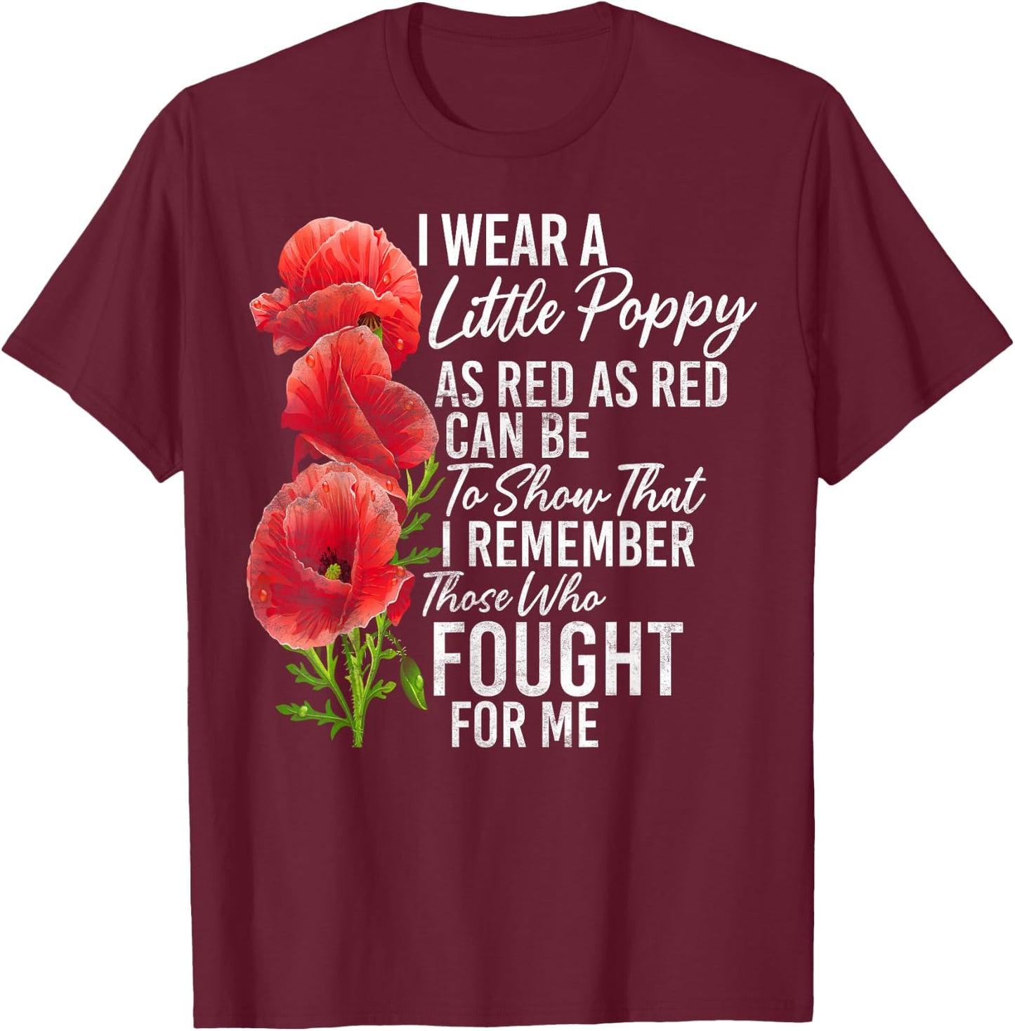 Wear A Little Poppy That I Remember These Who Fought For Me T-Shirt - T-Shirt | Maroon