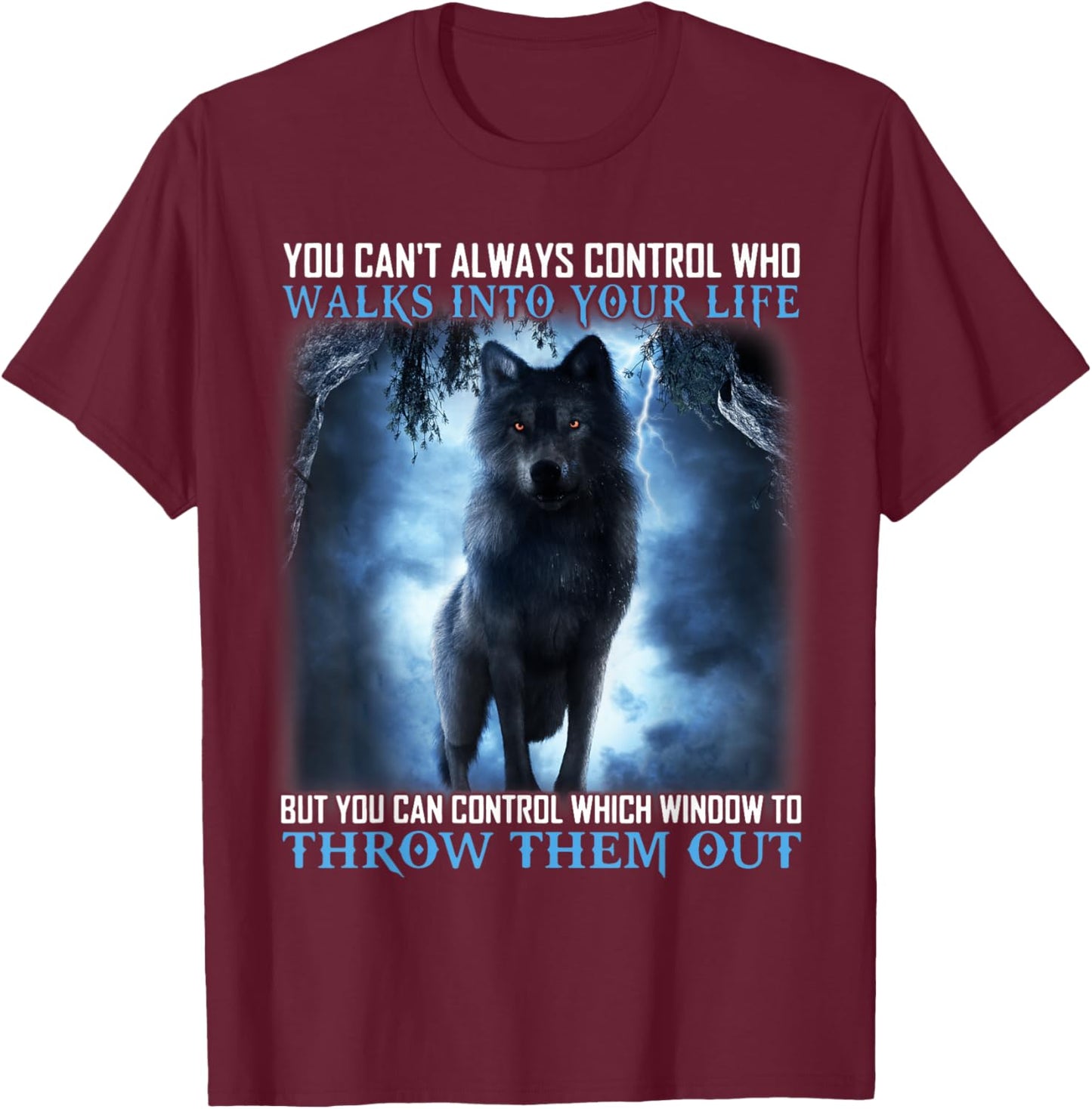Walks Into Your Life, Throw Them Out, Wolf Quote Costume T-Shirt - T-Shirt | Maroon