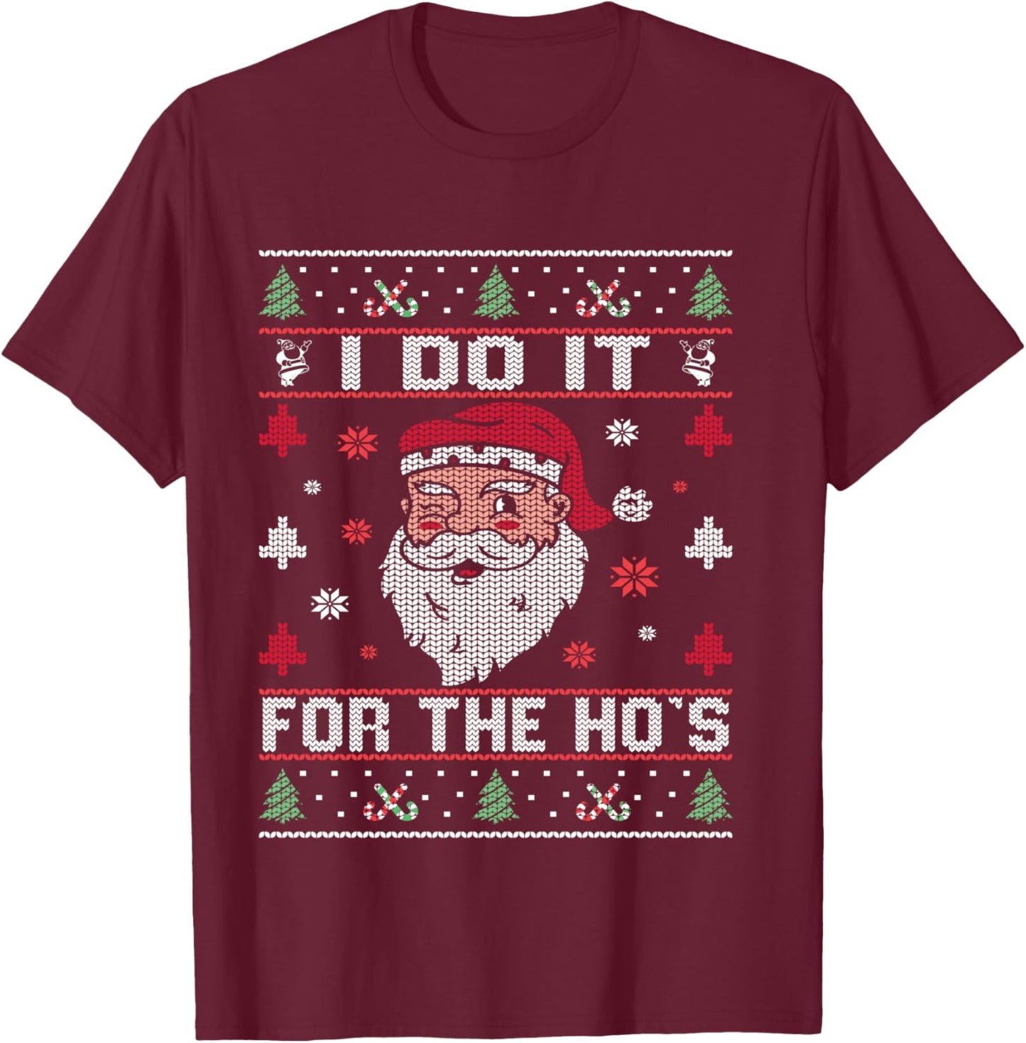 I Do It For The Ho's, Rude Offensive Christmas Santa Sweater T-Shirt - T-Shirt | Maroon