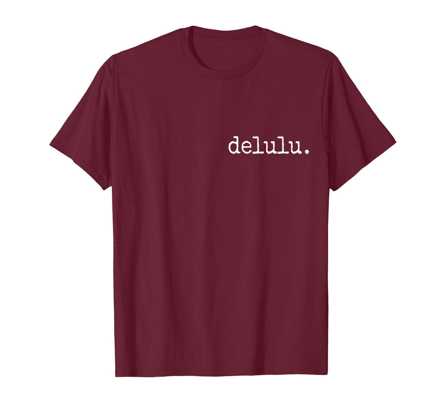 delulu. Trendy Funny Proud Being Delusional Statement T-Shirt