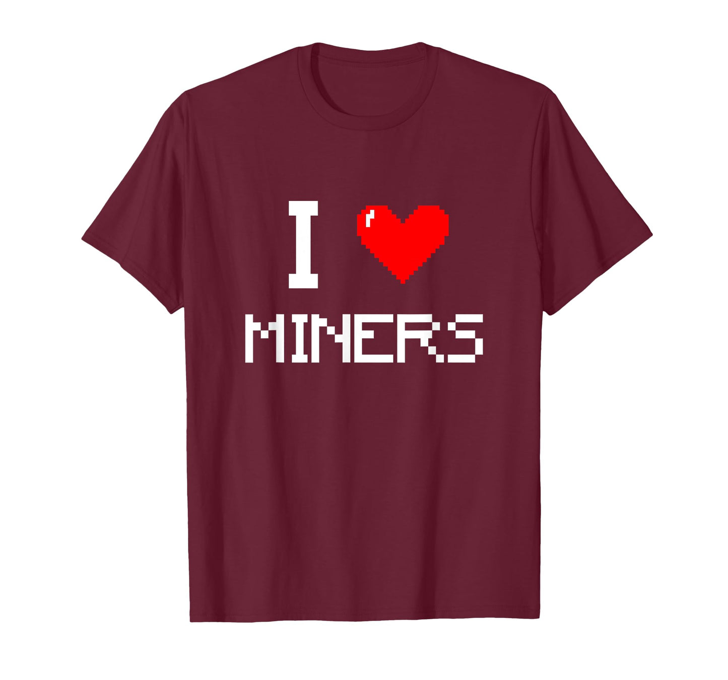 I Love Miners Funny Miner Mining Gamer T-Shirt