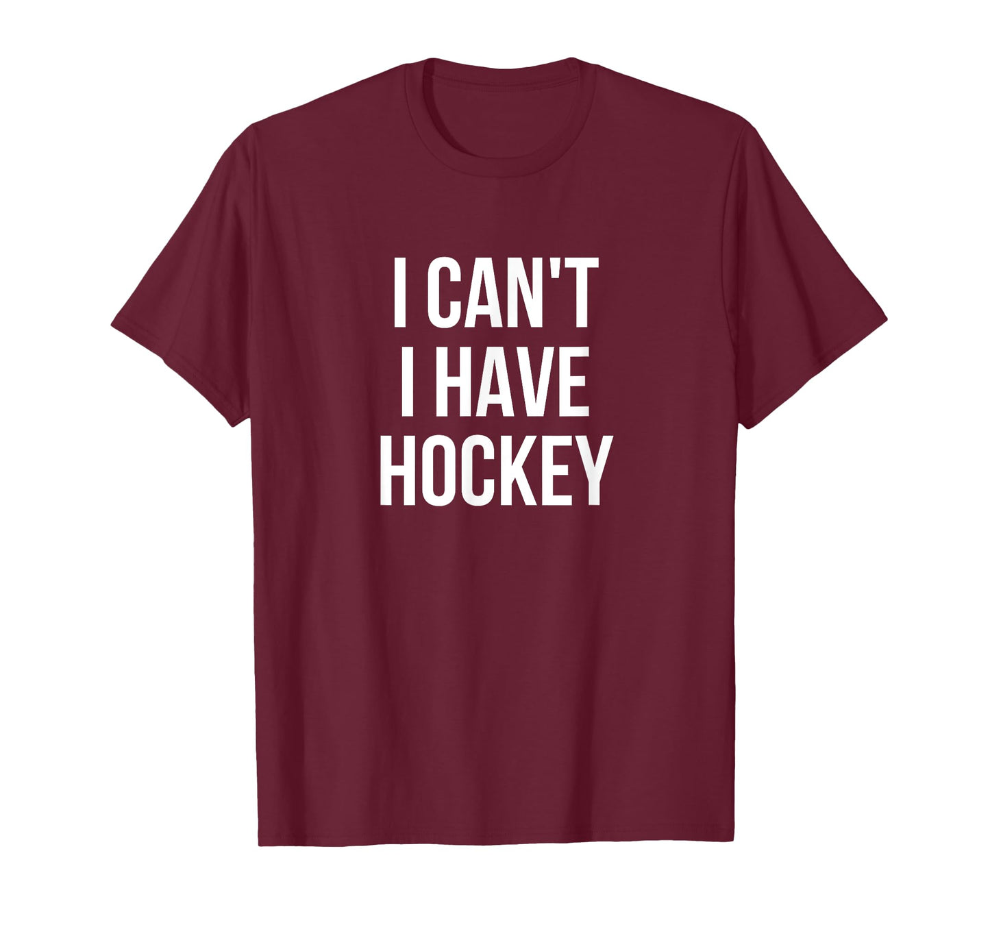 I Can't I Have Hockey T-Shirt T-Shirt