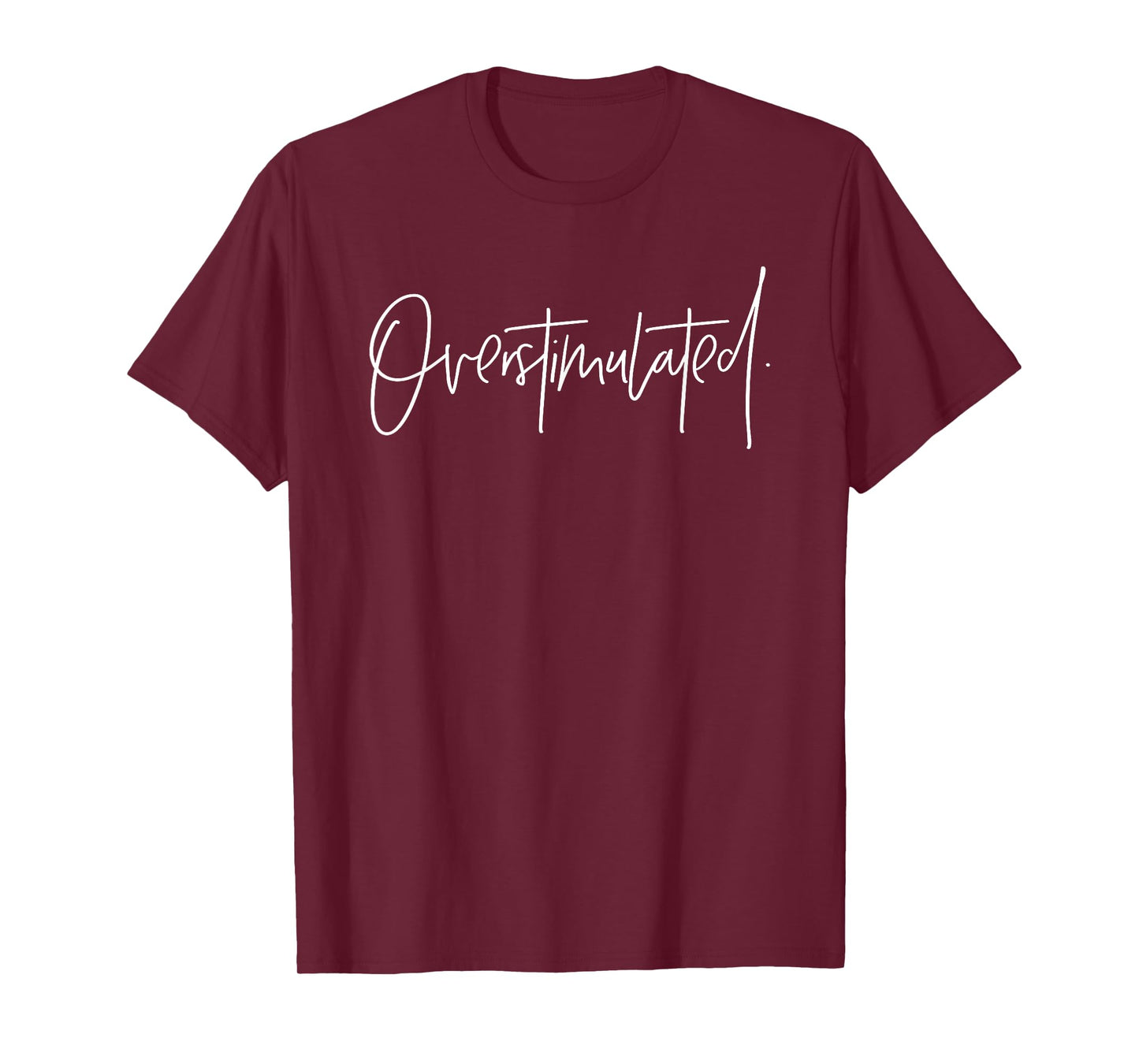 Overstimulated Funny Meme Designs Trendy Tees Women Men T-Shirt