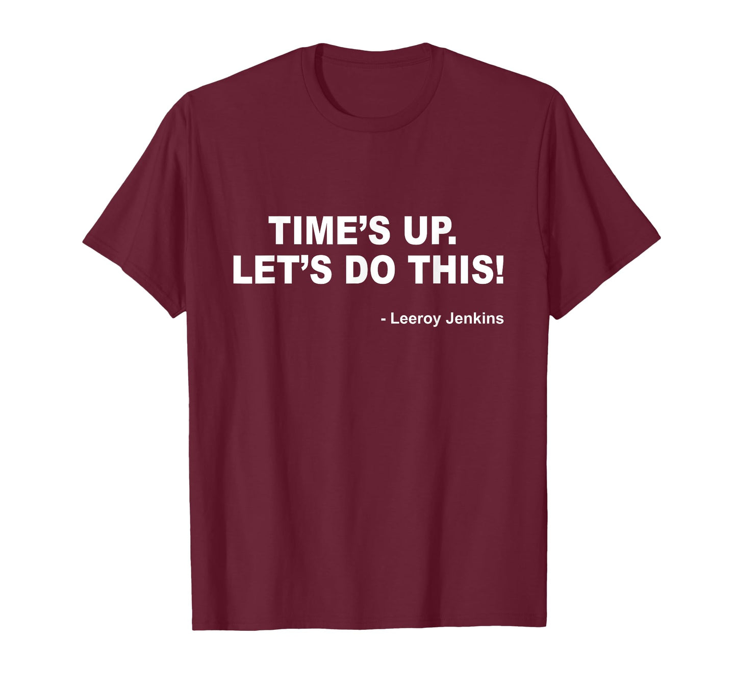 Time's up. Let's do this! Leeroy Jenkins Funny Gamer T-Shirt T-Shirt