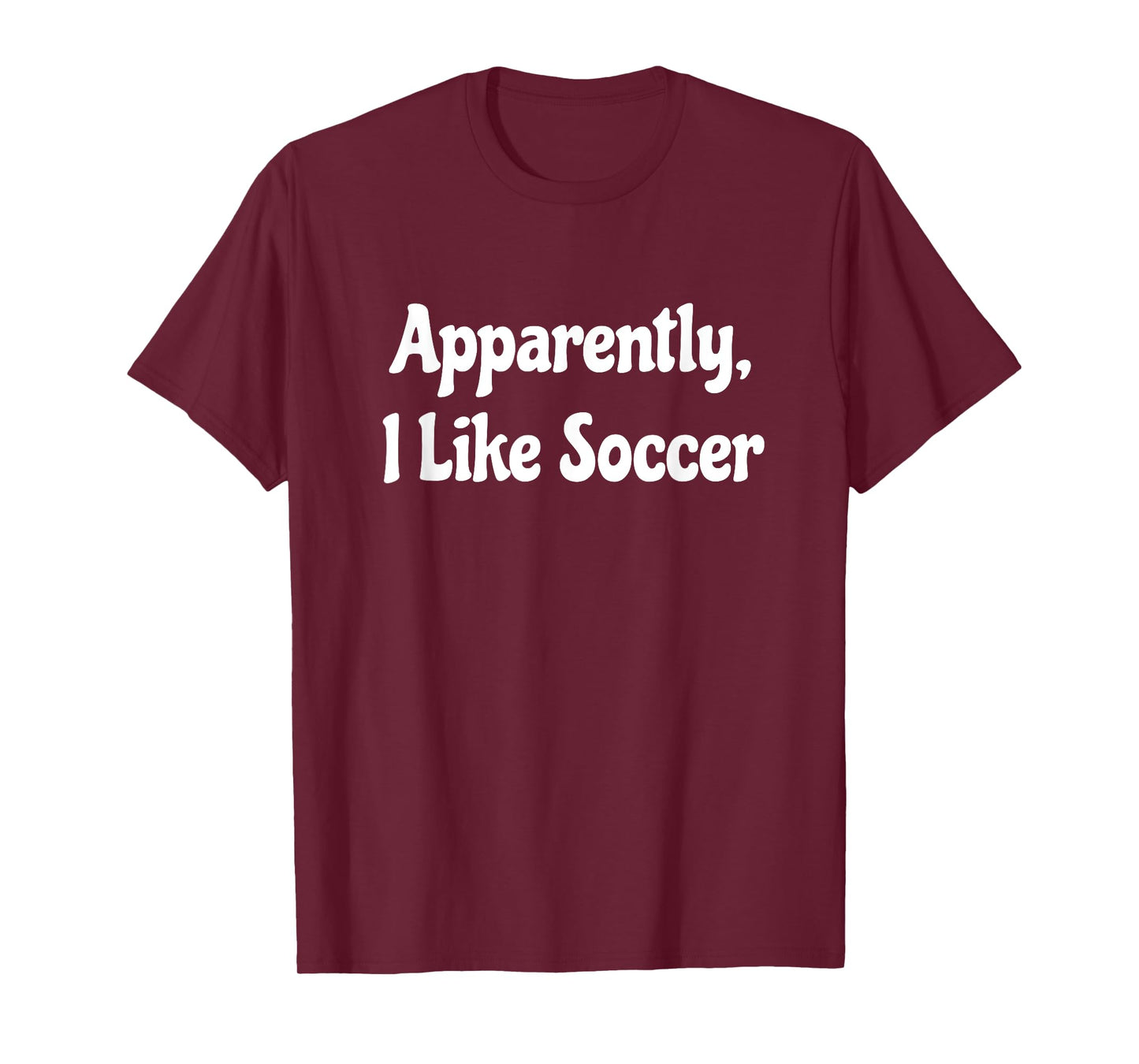 Apparently I Like Soccer, Soccer Season, Funny Game Day T-Shirt