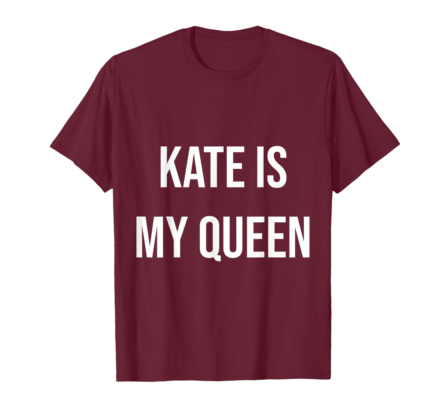 Kate Is My Queen T-Shirt