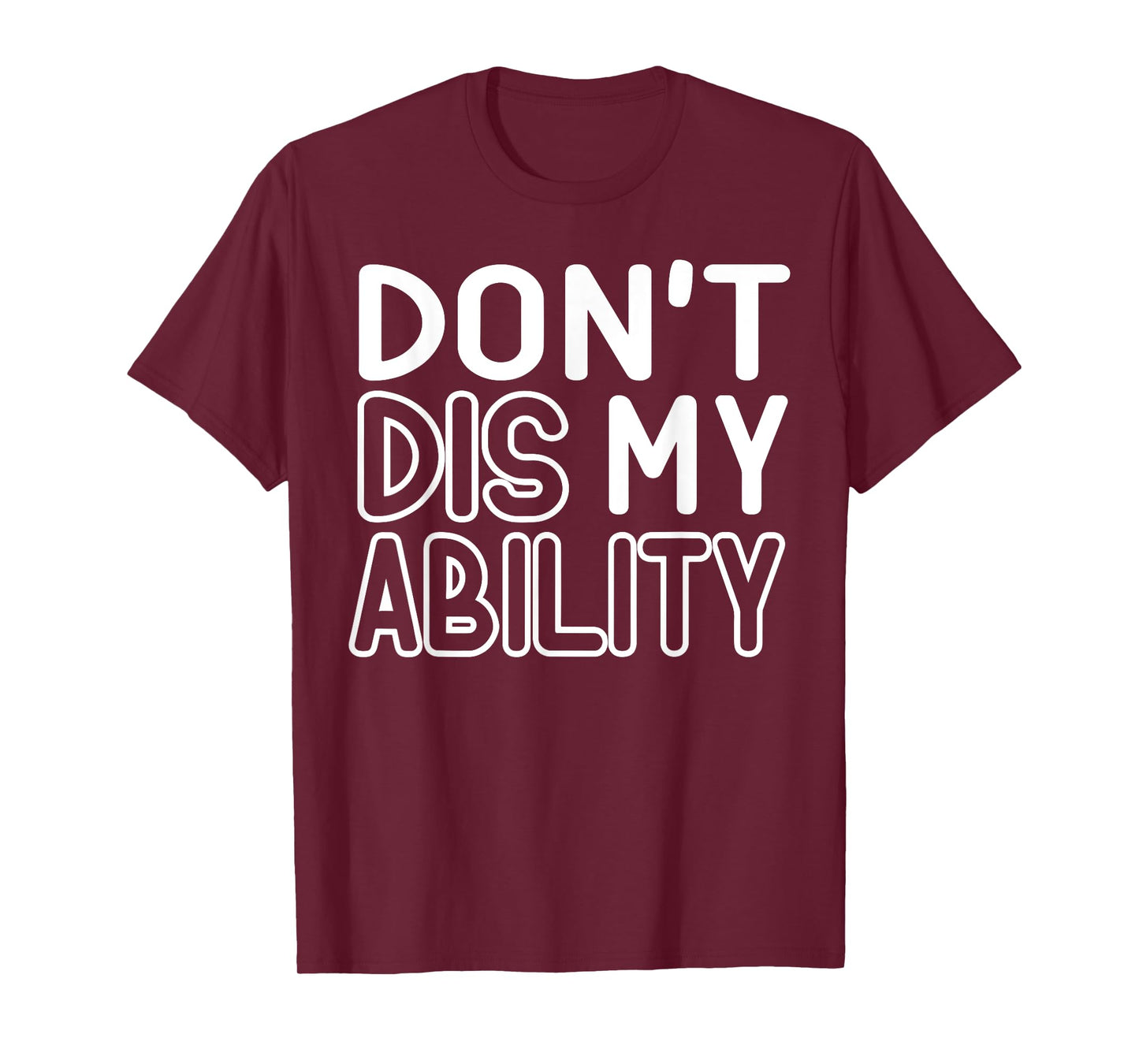 DON'T DIS MY ABILITY T-Shirt