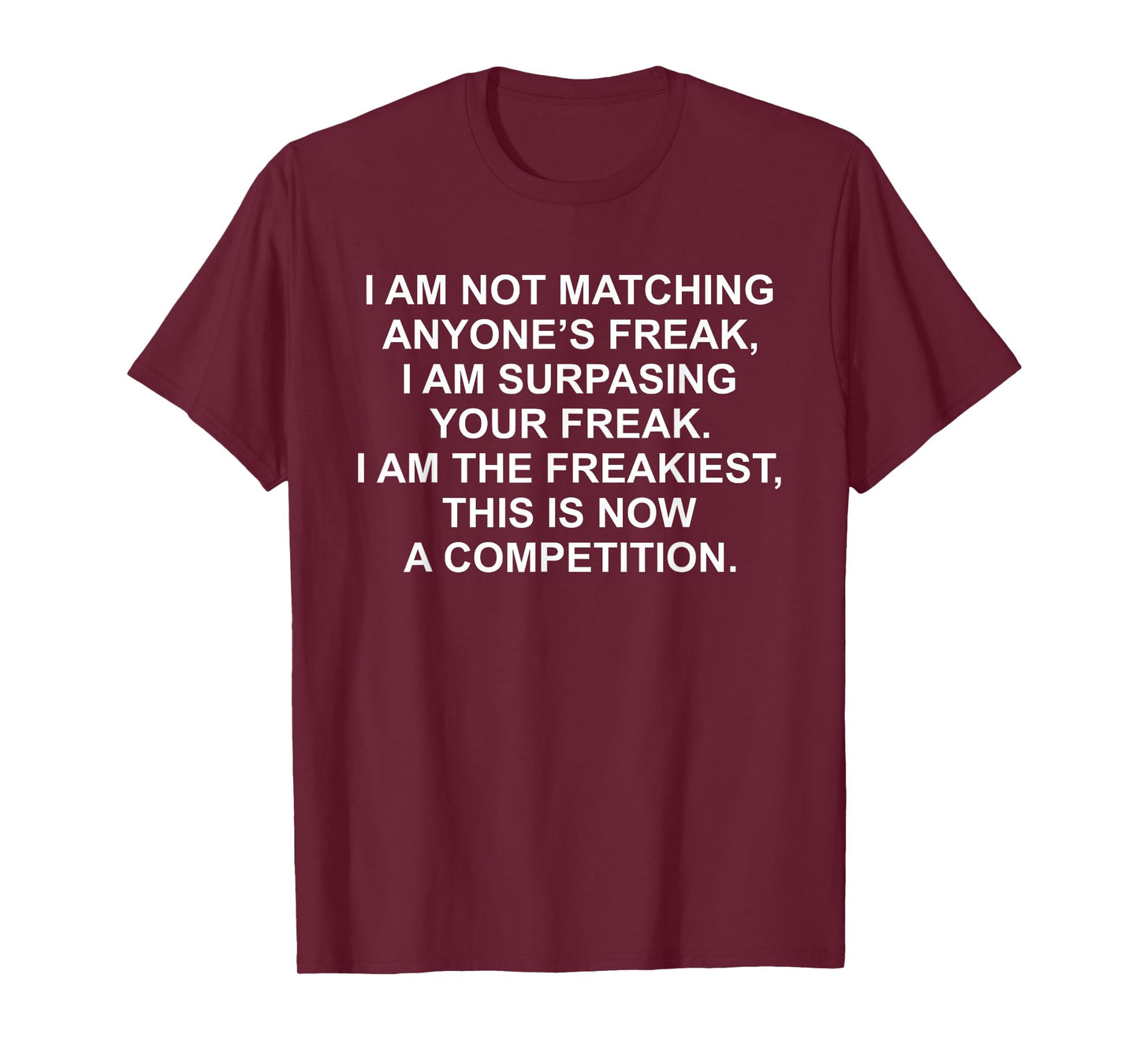 I Am Not Matching Anyone's Freak I Am Surpassing Your Freak T-Shirt