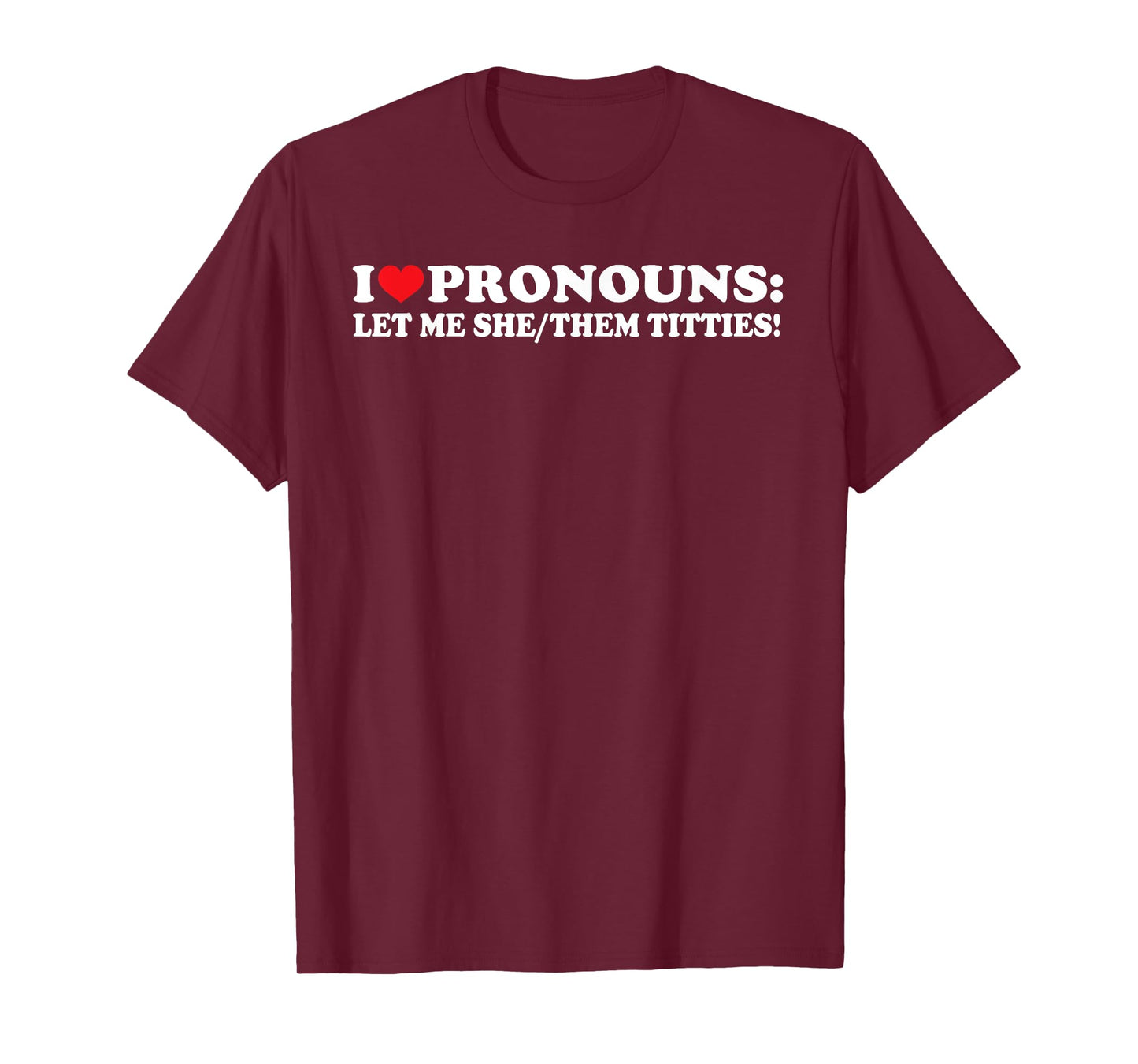 I Love Pronouns Let Me She Them Them Titties Funny Saying T-Shirt