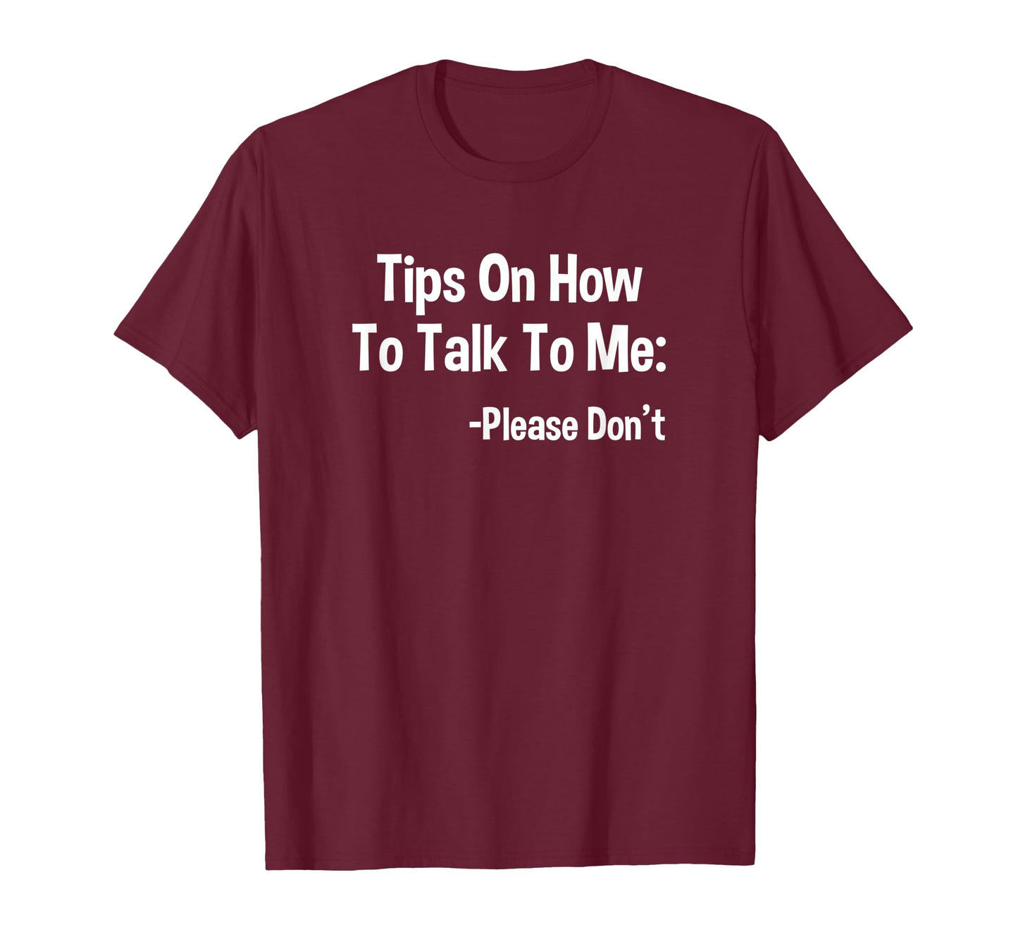 Tips On How To Talk To Me Please Don't Funny Introvert Quote T-Shirt